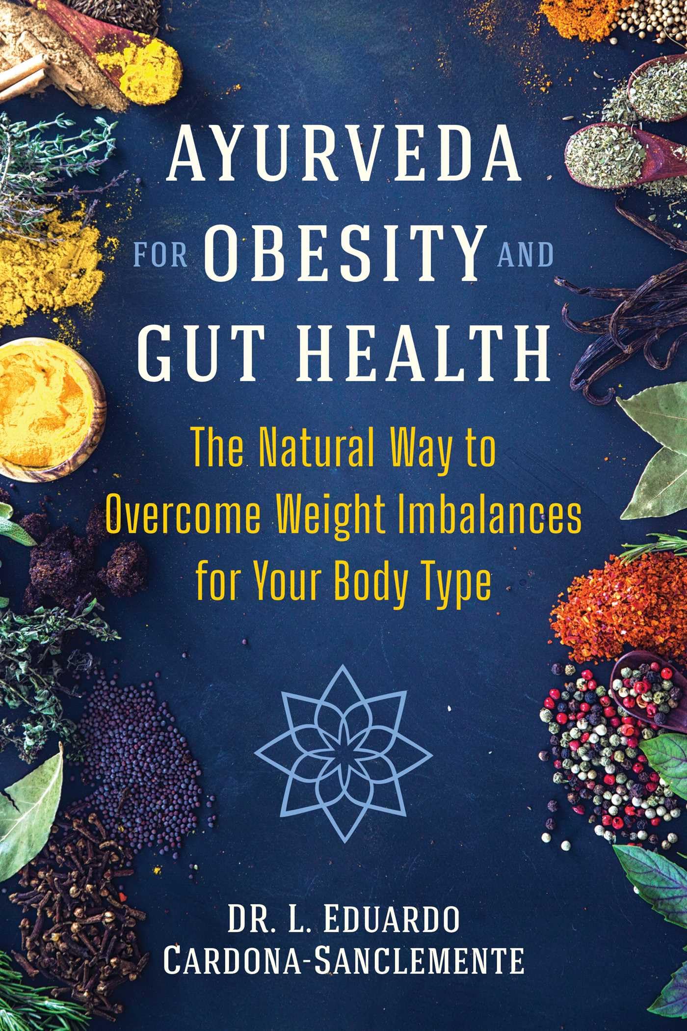 Ayurveda for Obesity and Gut Health: The Natural Way to Overcome Weight Imbalances for Your Body Type Medicine
