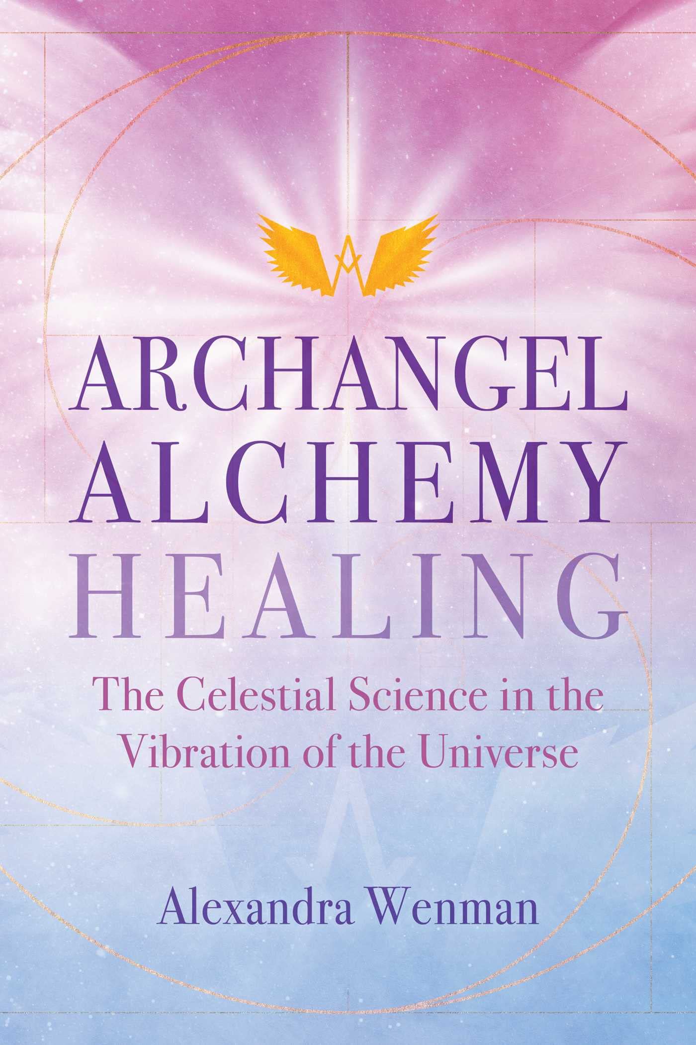 Archangel Alchemy Healing: The Celestial Science in the Vibration of the Universe Lifestyle