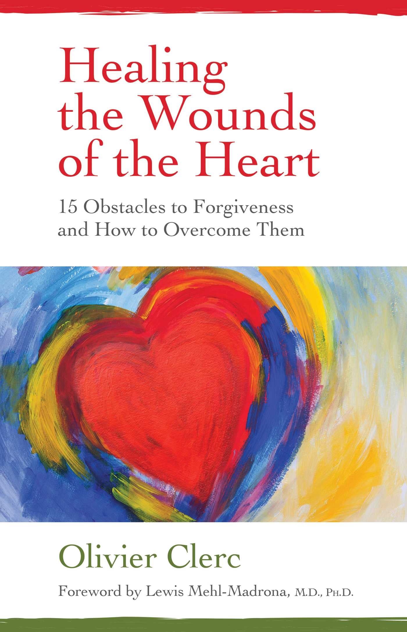 Healing the Wounds of the Heart: 15 Obstacles to Forgiveness and How to Overcome Them Business, Finance & Career