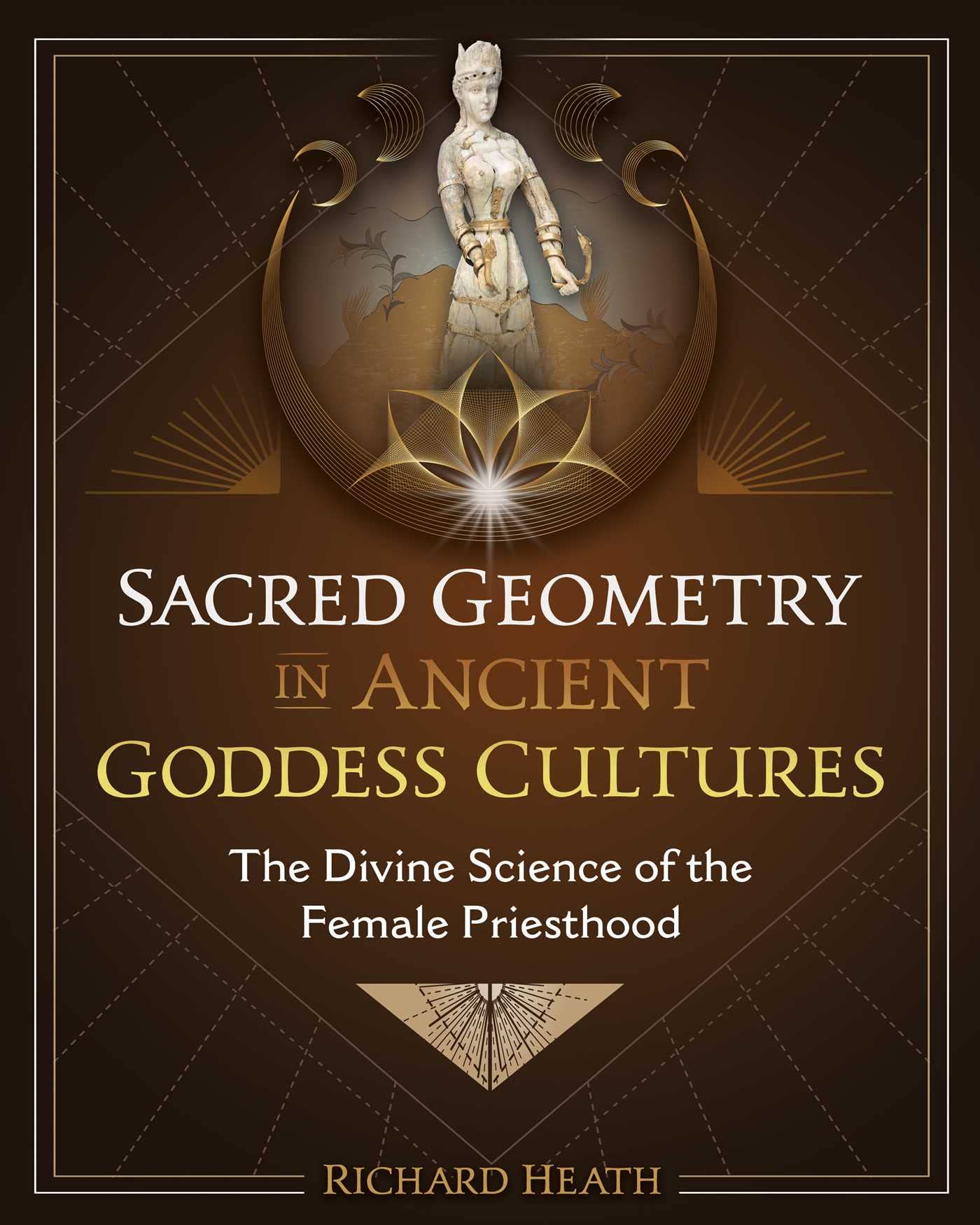 Sacred Geometry in Ancient Goddess Cultures: The Divine Science of the Female Priesthood Books