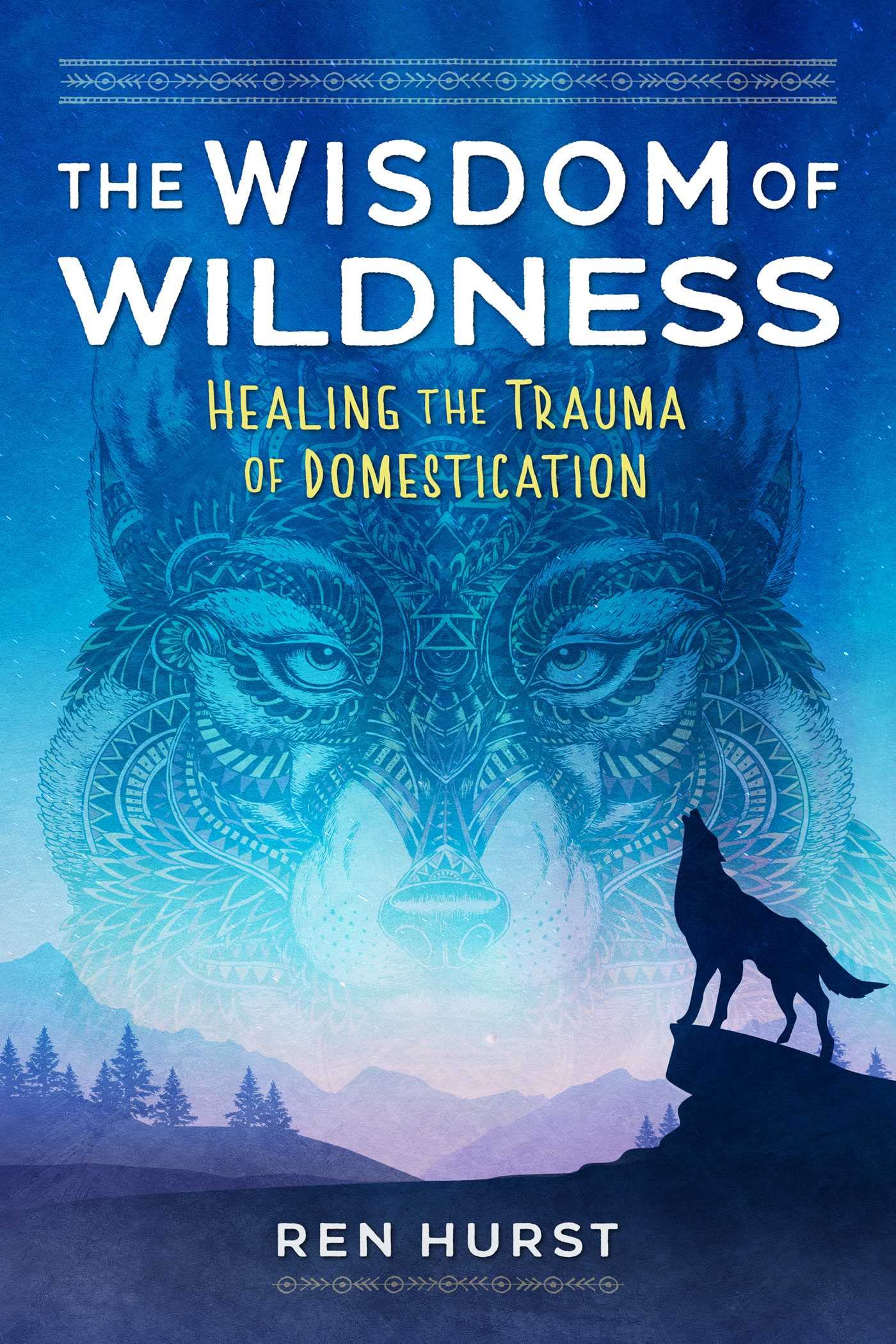 The Wisdom of Wildness: Healing the Trauma of Domestication Medicine