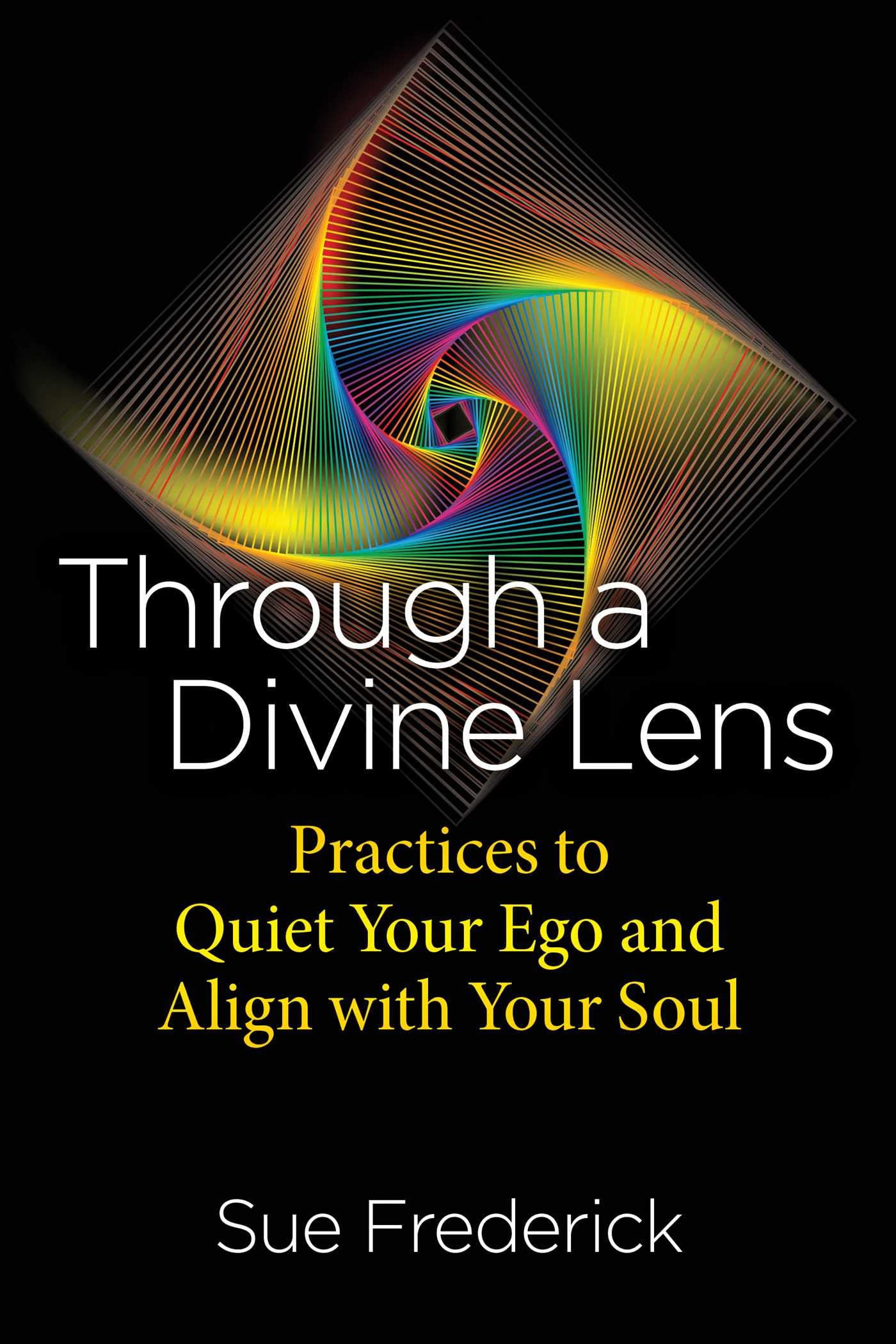 Through a Divine Lens: Practices to Quiet Your Ego and Align with Your Soul Business, Finance & Career