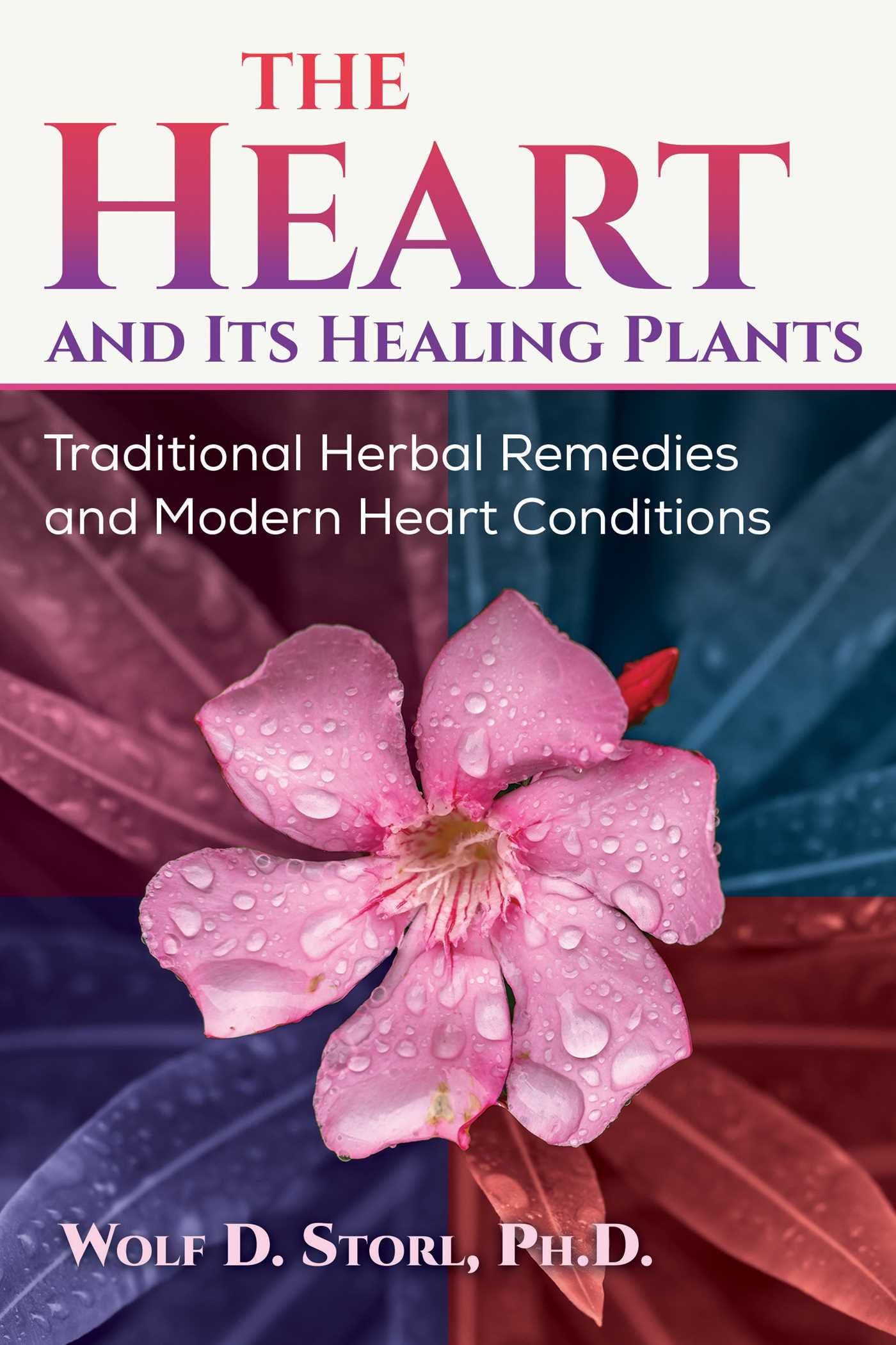 The Heart and Its Healing Plants: Traditional Herbal Remedies and Modern Heart Conditions Health, Nutrition & Fitness