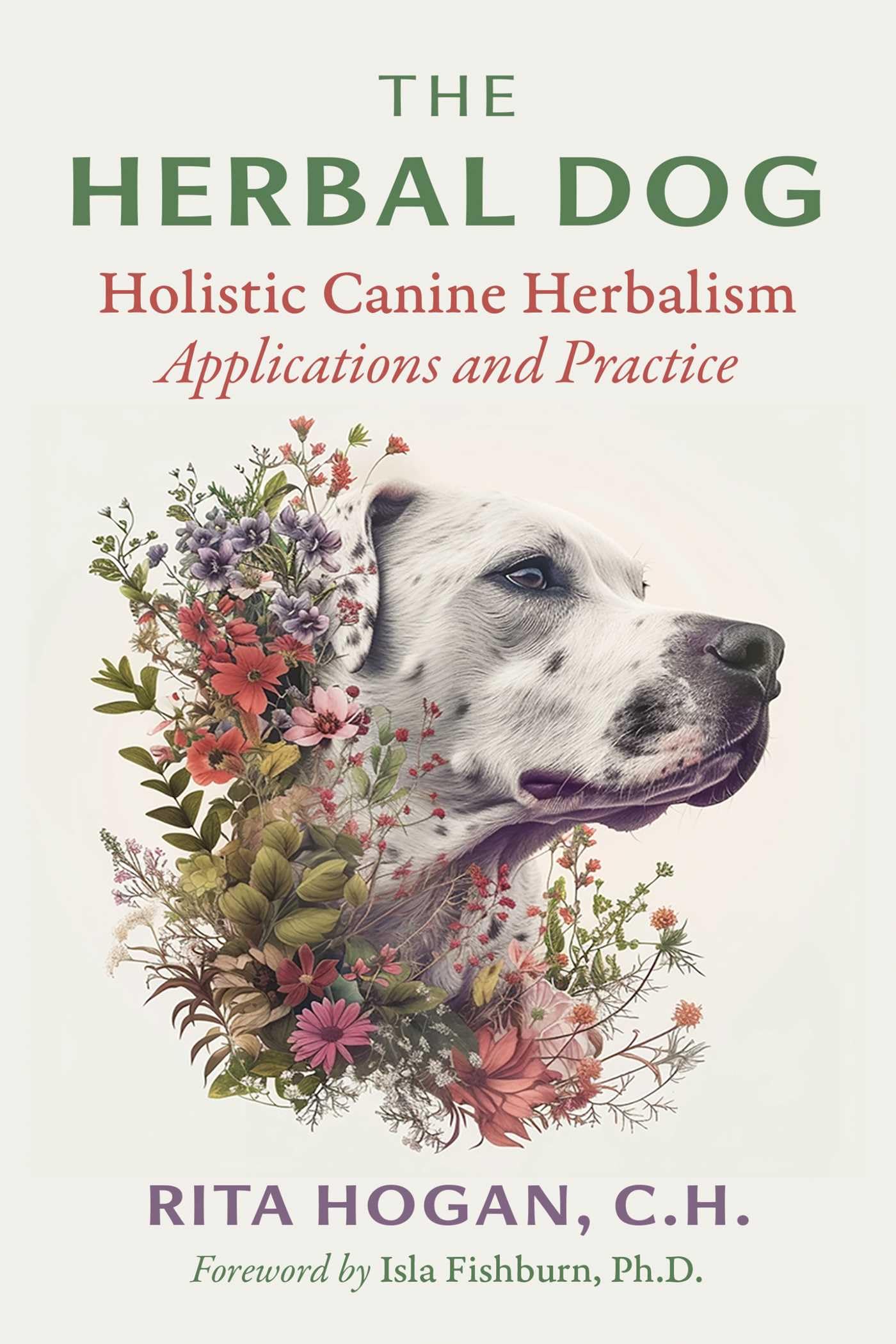The Herbal Dog: Holistic Canine Herbalism Applications and Practice book