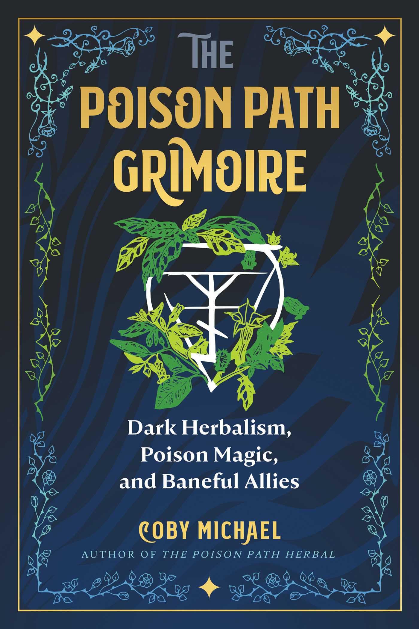 The Poison Path Grimoire: Dark Herbalism, Poison Magic, and Baneful Allies Philosophy