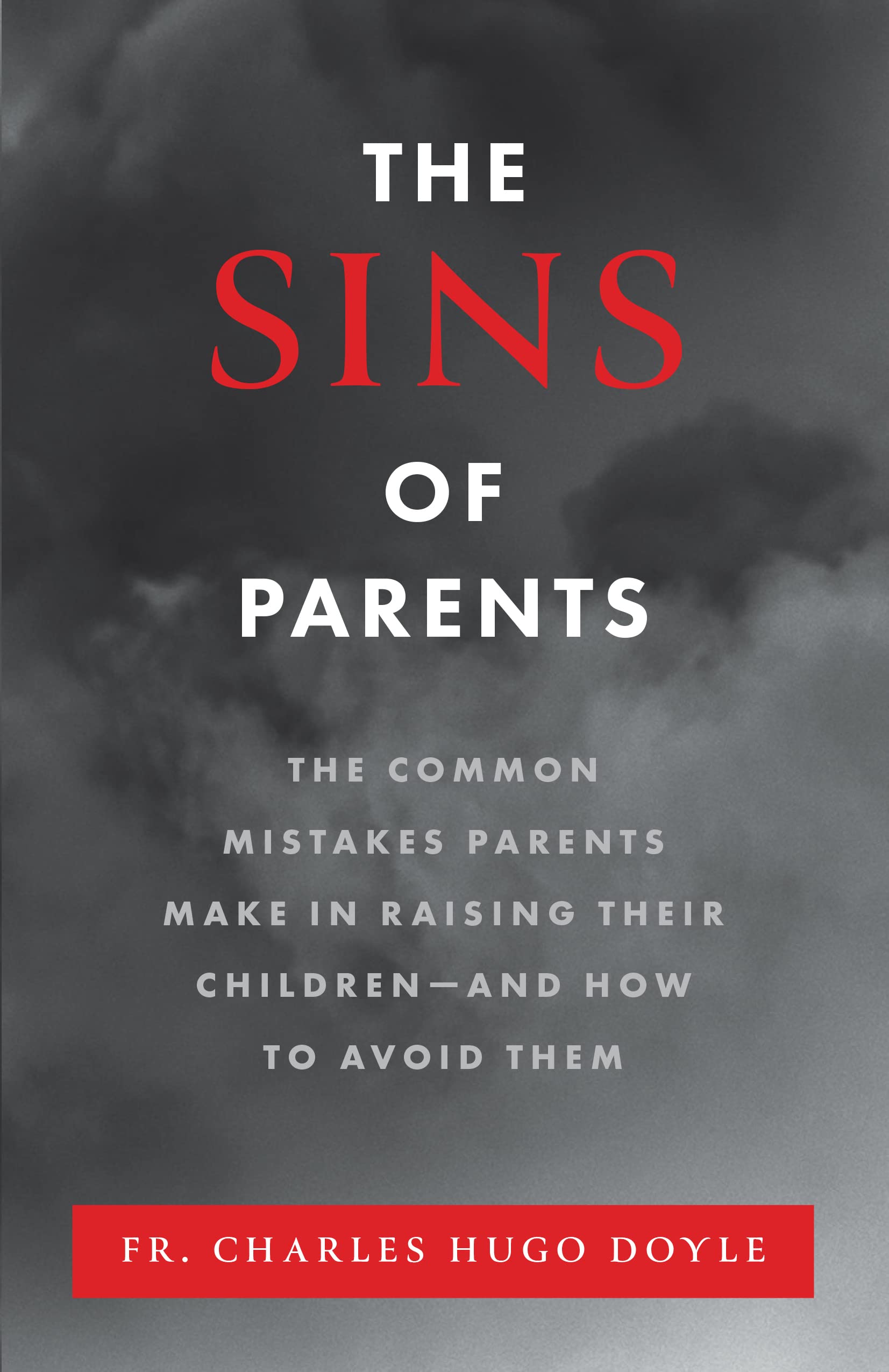 The Sins of Parents: The Common Mistakes Parents Make in Raising Their Children – and How to Avoid Them Parents & Children