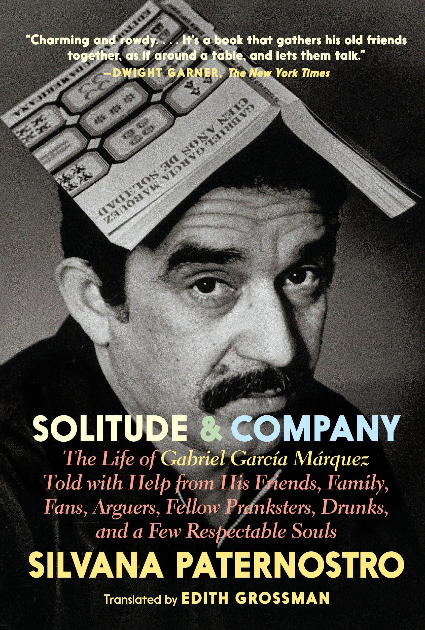 Solitude & Company: The Life of Gabriel García Márquez Told with Help from His Friends, Family, Fans, Arguers, Fellow Pranksters, Drunks, and a Few Respectable Souls Social Sciences