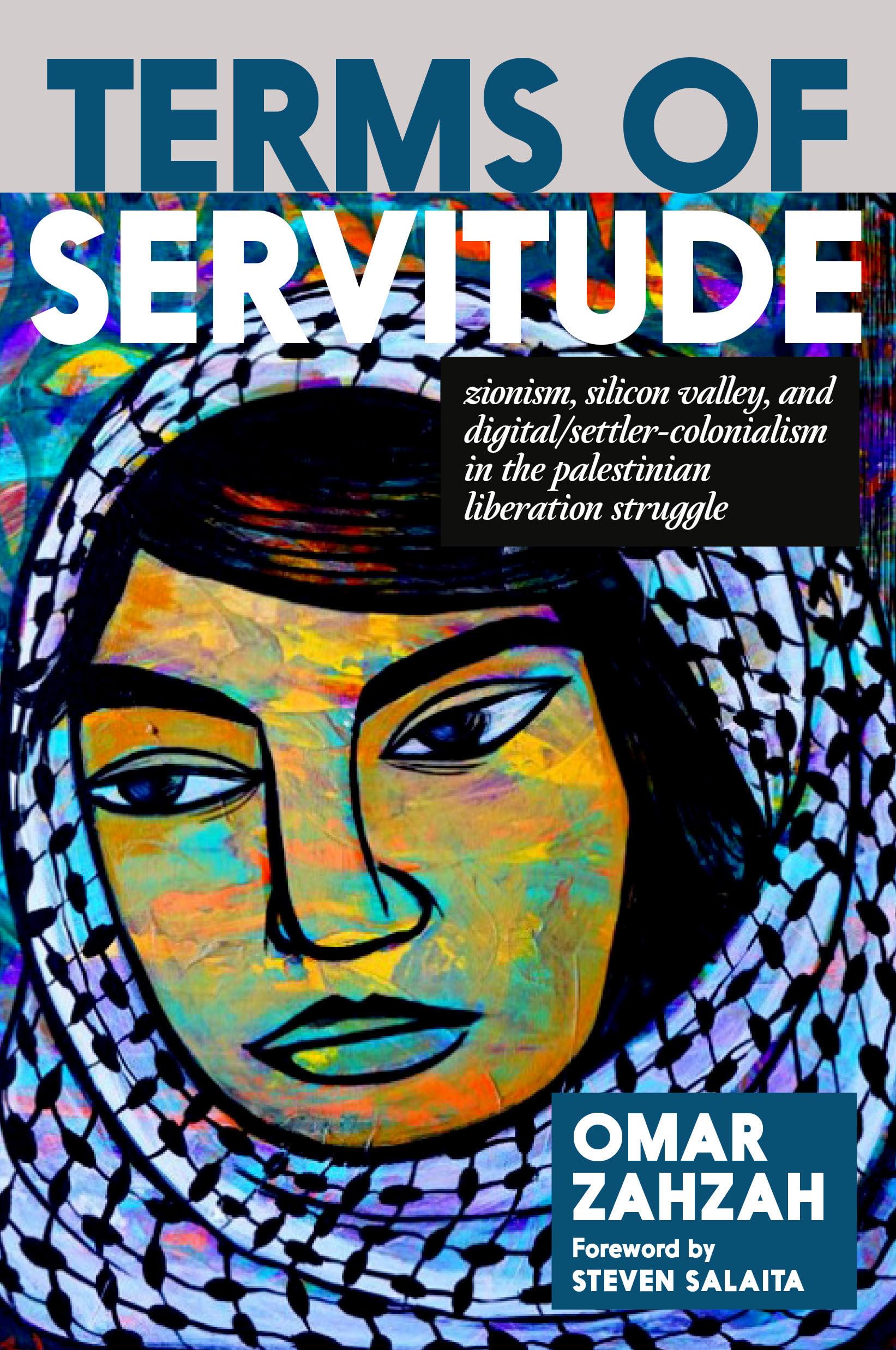 Terms of Servitude: Zionism, Silicon Valley, and Digital Settler Colonialism in the Palestinian Liberation Struggle Media & Communication