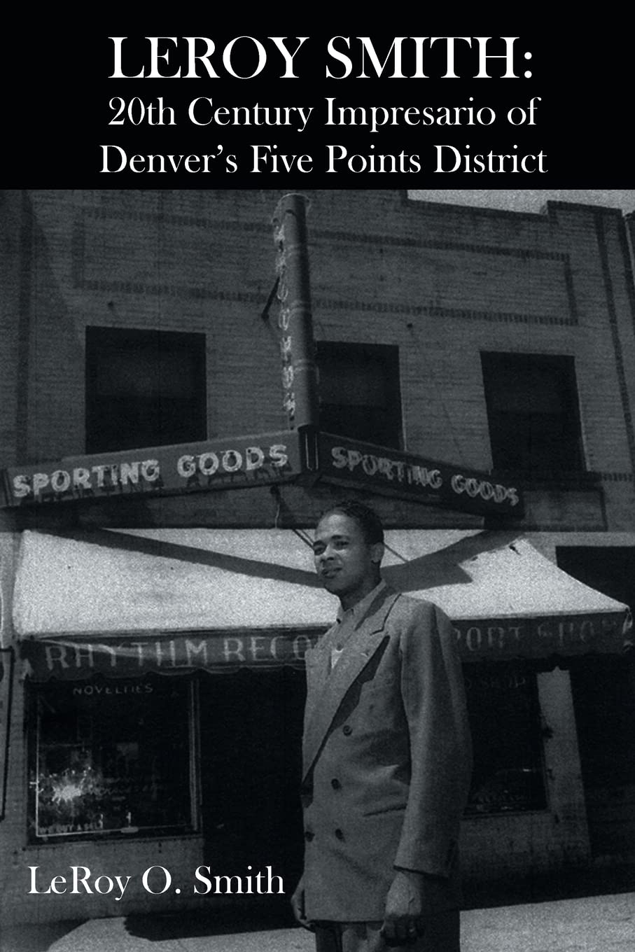 Leroy Smith: 20th Century Impresario of Denver's Five Points District book