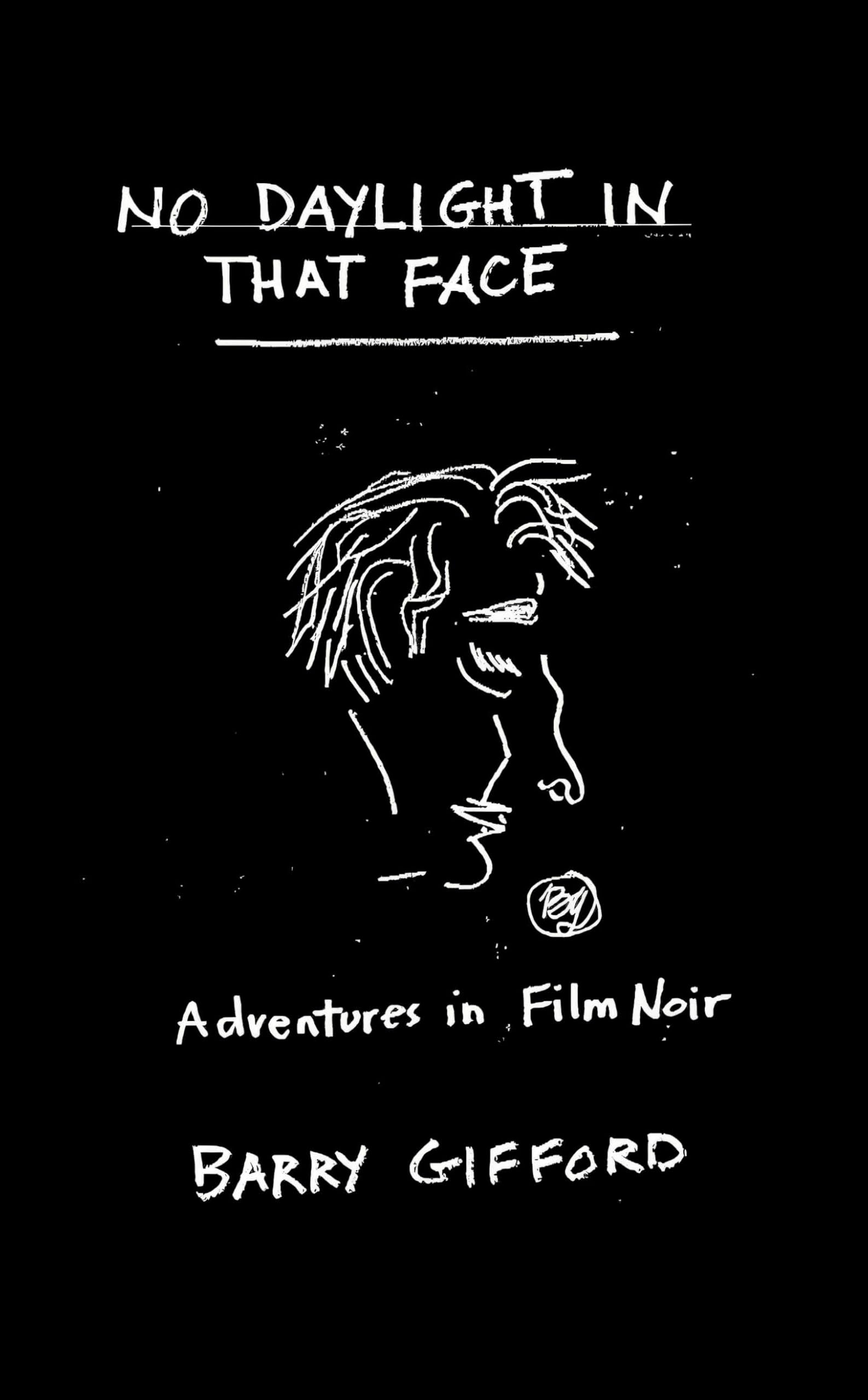 No Daylight in That Face: Adventures in Film Noir Film, Art & Culture