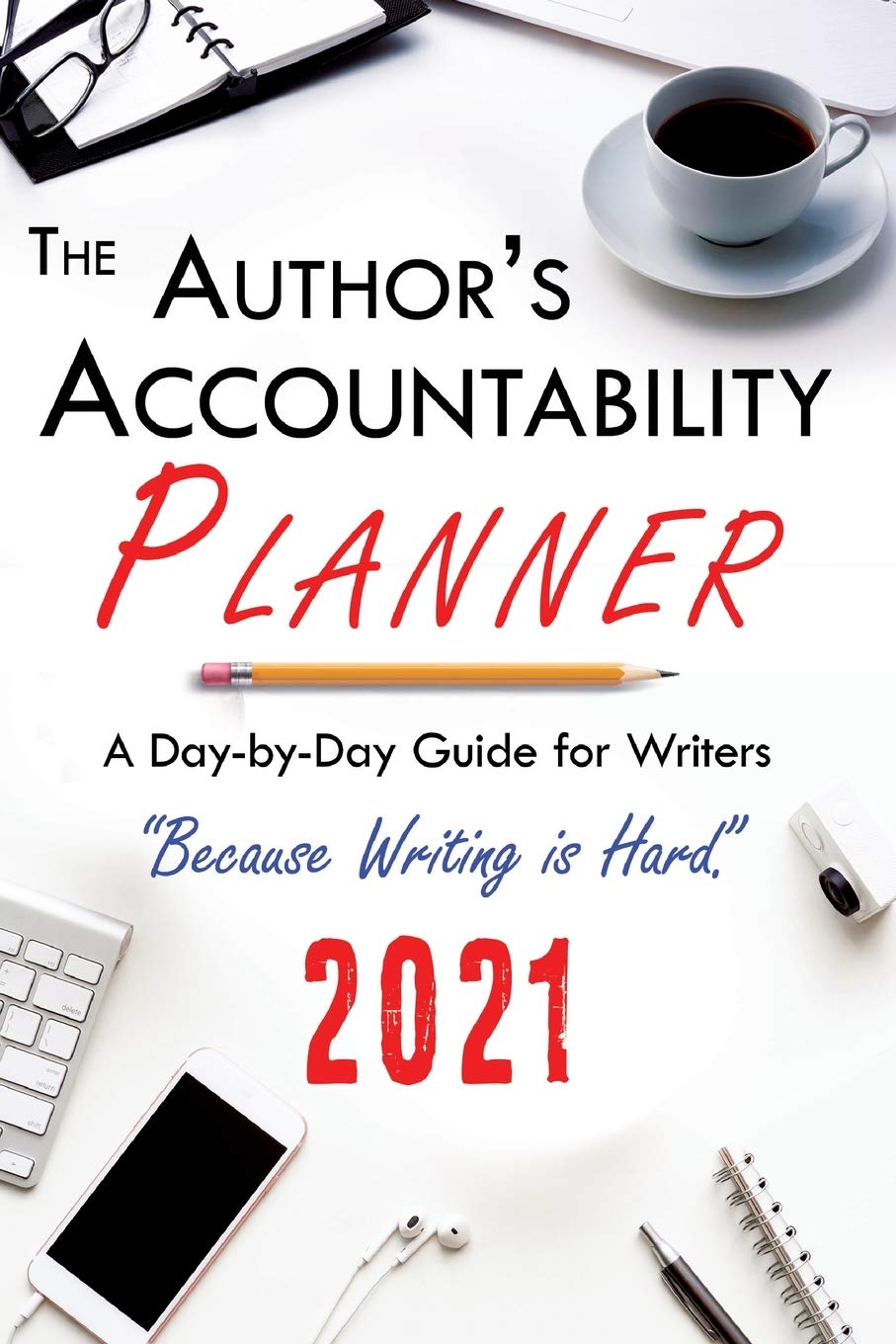 The Author's Accountability Planner 2021: A Day-to-Day Guide for Writers Contemporary literature