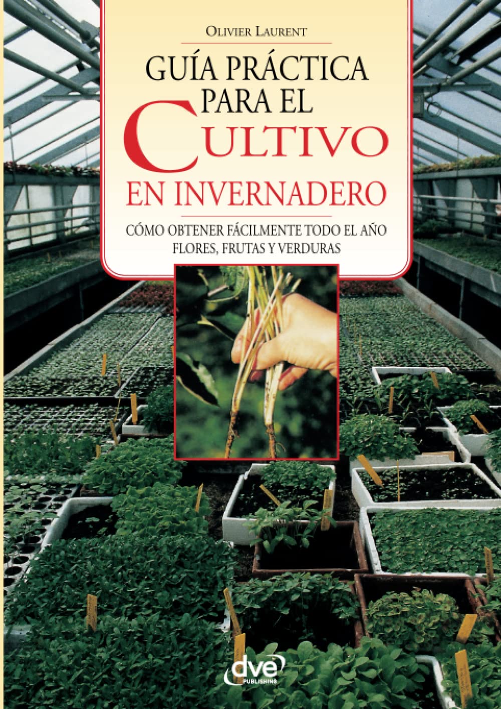 GUÍA PRÁCTICA PARA EL CULTIVO EN INVERNADERO Garden & Plants
