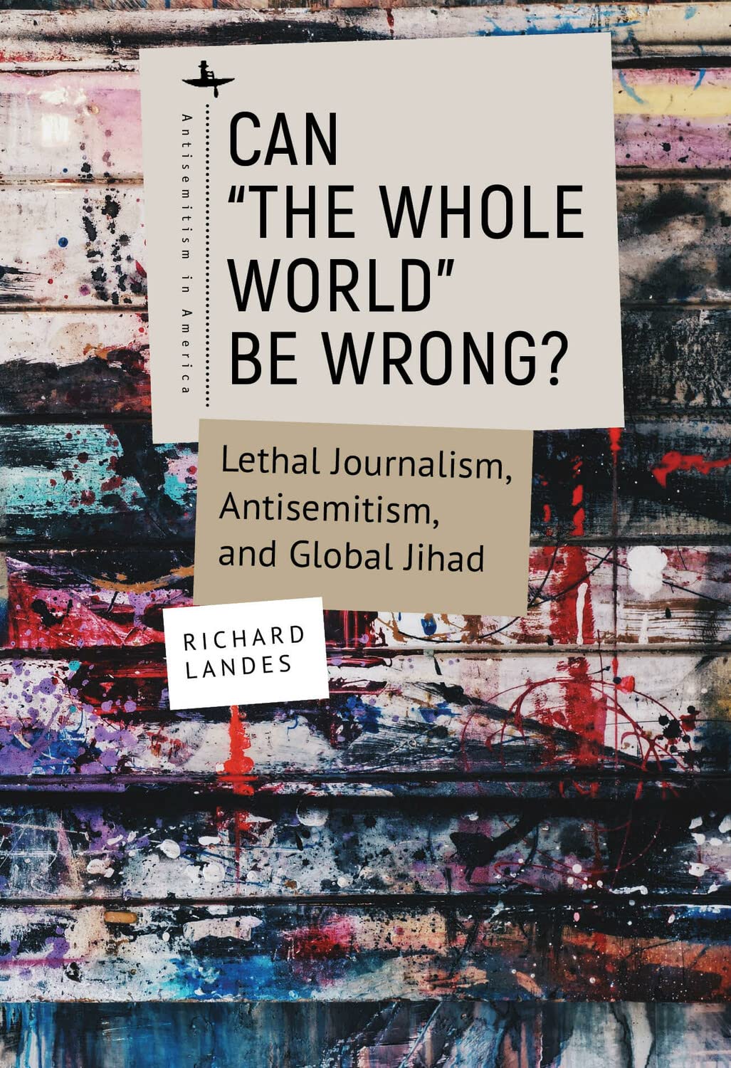 Can “The Whole World” Be Wrong?: Lethal Journalism, Antisemitism, and Global Jihad (Antisemitism in America) General education