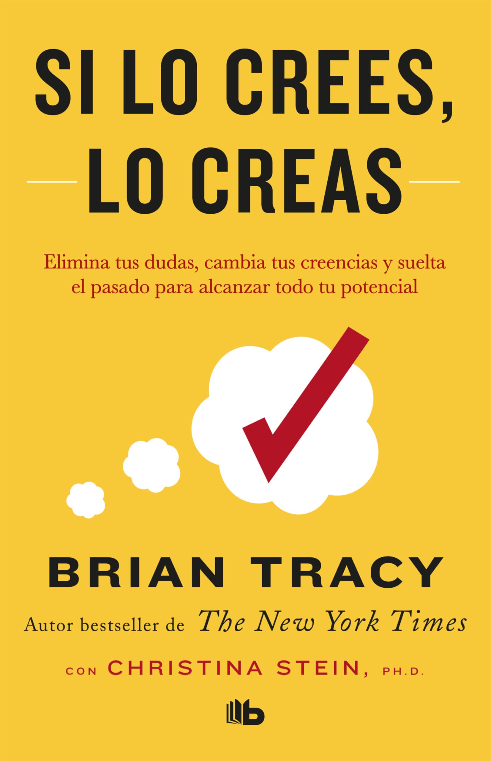 Si Lo Crees, Lo Creas: Elimina Tus Dudas, Cambia Tus Creencias Y Suelta El Pasado Para Alcanzar Todo Tu Potencial / Believe It to Achieve It Business, Finance & Career