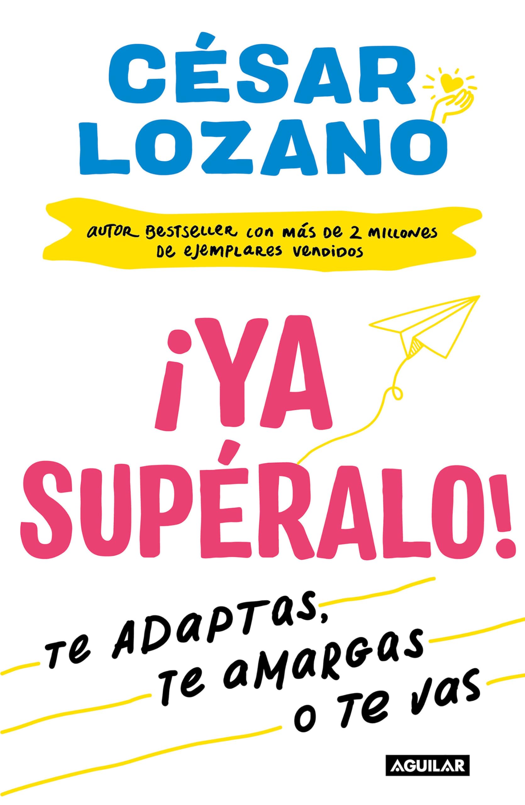 ¡Ya supéralo! / Get Over It, Already!: Te adaptas, te amargas, o te vas/ Adapt, allows bitterness or leave Business, Finance & Career