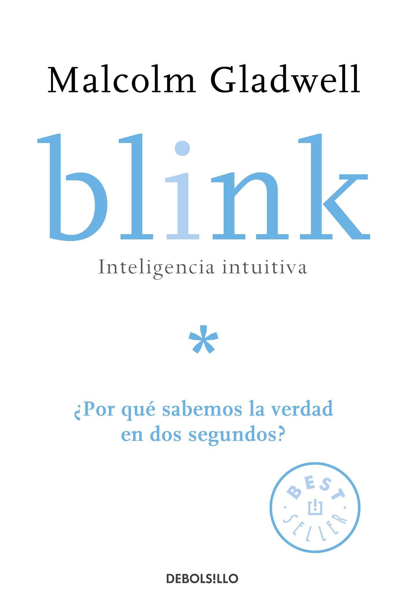 Blink: Inteligencia intuitiva: ¿Por qué sabemos la verdad en dos segundos? / Blink: The Power of Thinking Without Thinking: Inteligencia Intuitiva; ... Why Do We Know the Truth in Two Seconds? Business, Finance & Career