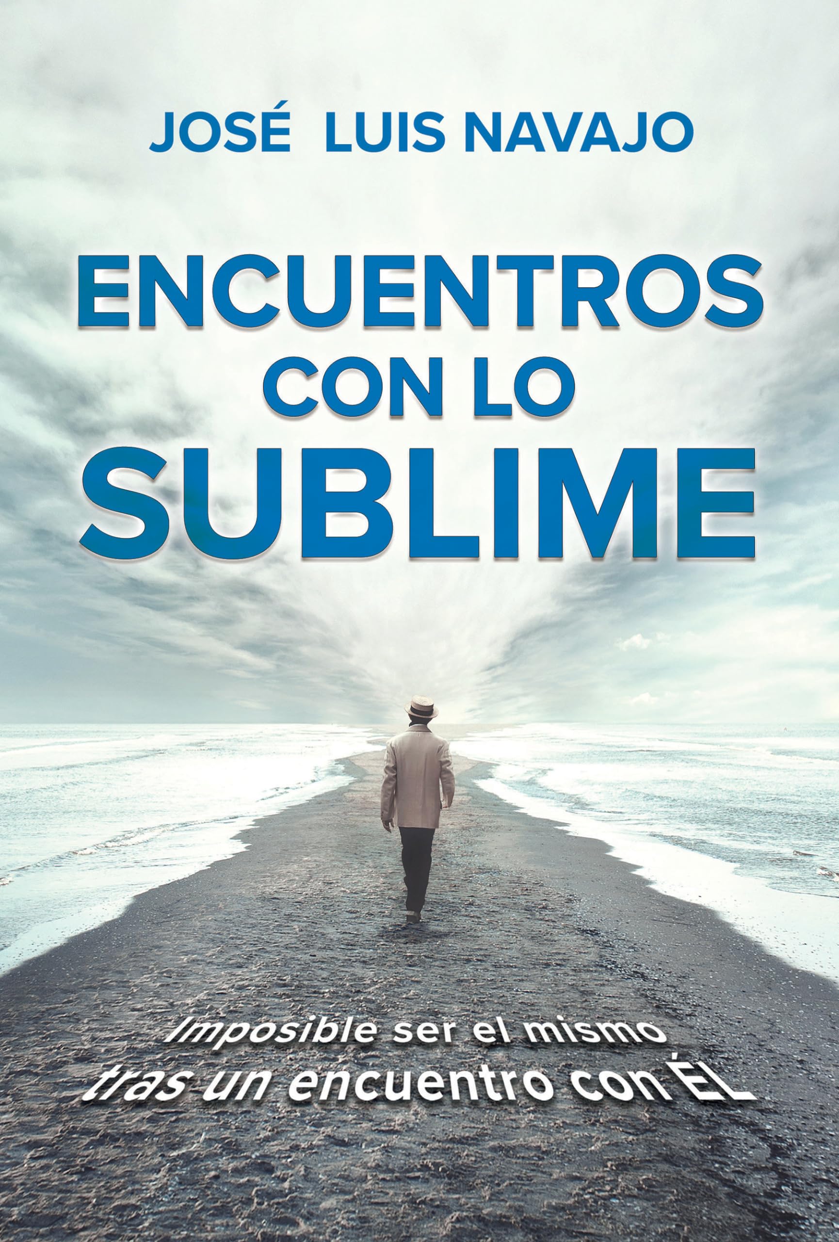 Encuentros Con Lo Sublime: Imposible Ser El Mismo Tras Un Encuentro Con Él / Encounters with the Divine: Its Impossible to Stay the Same After You Meet Him Religion & Esotericism