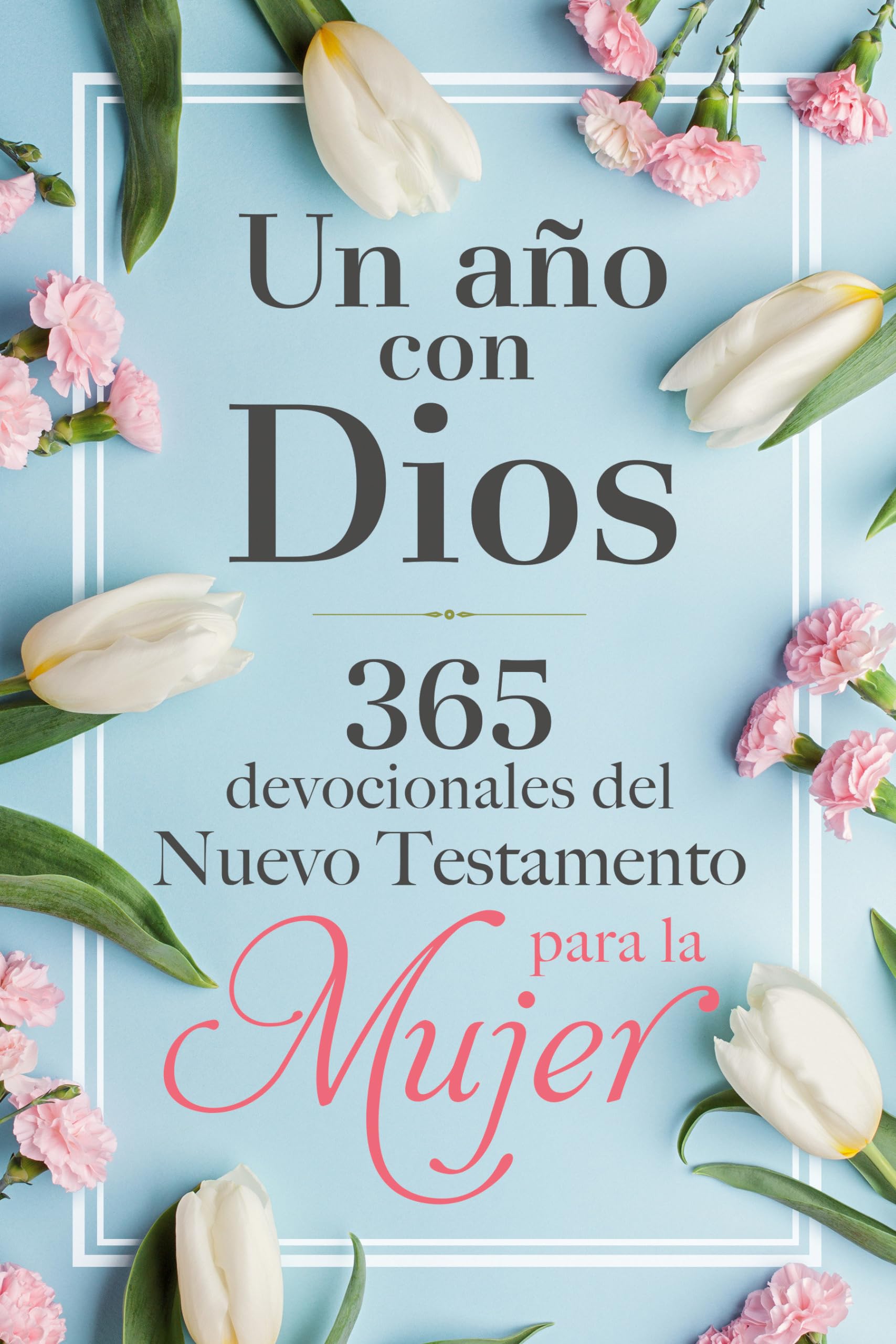 Un Año Con Dios: 365 Devocionales del Nuevo Testamento Para La Mujer / A Year with God: 365 New Testament Devotionals for Women Religion & Esotericism