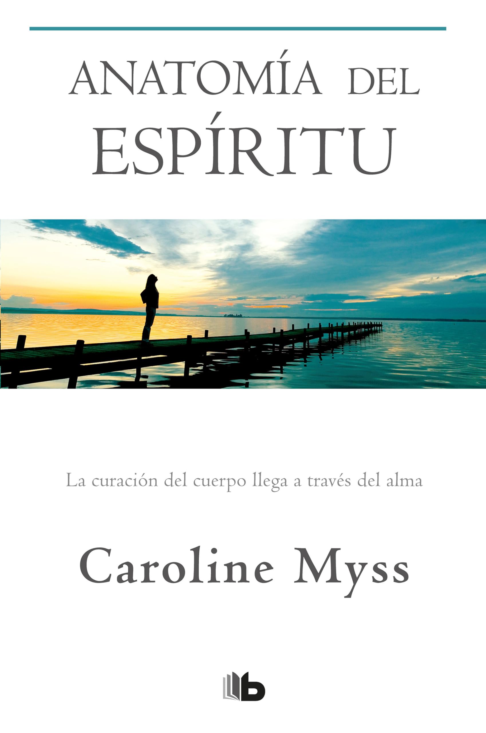 Anatomía del Espíritu: La Curación del Cuerpo Llega a Través del Alma / Anatomy of the Spirit Medicine