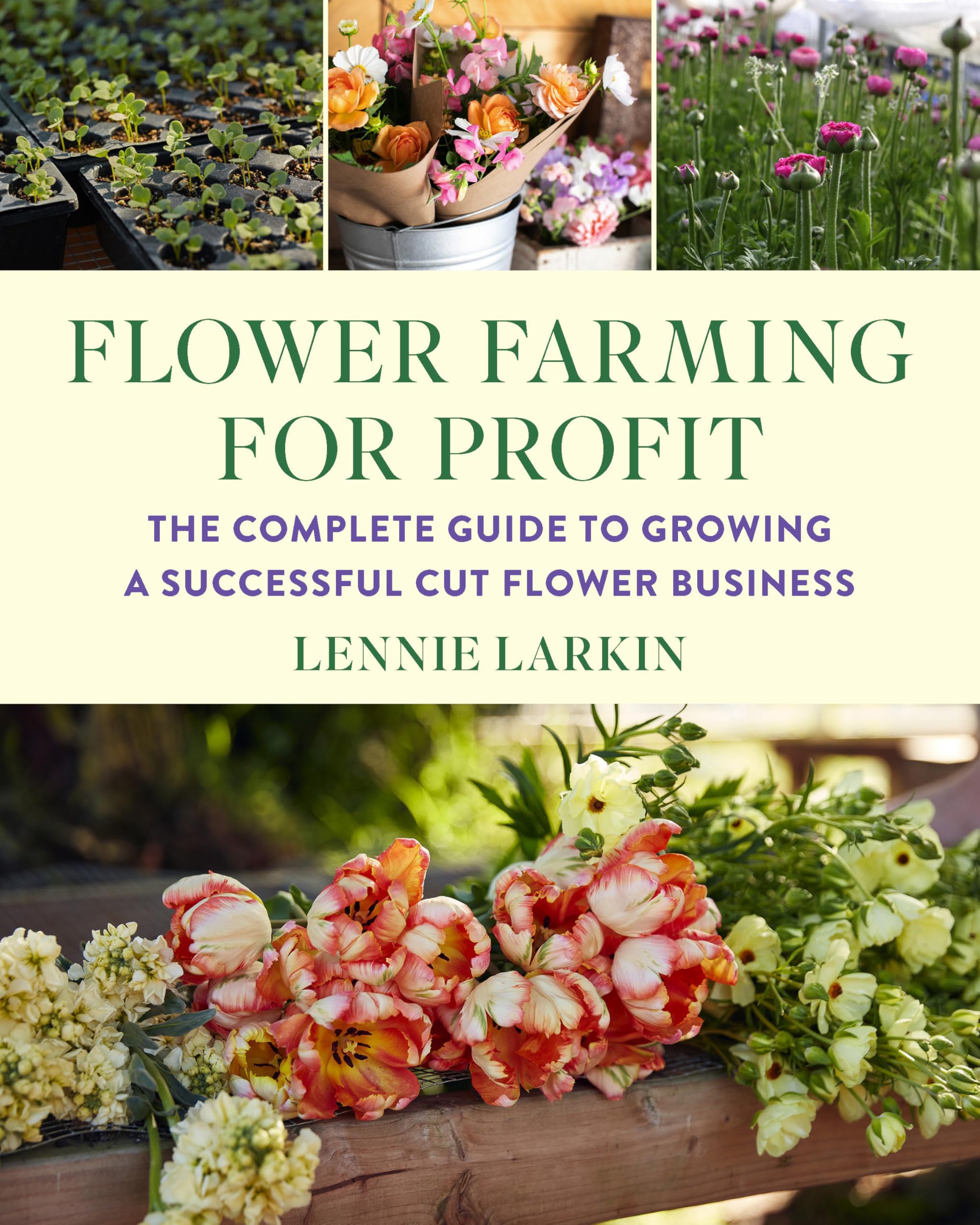 Flower Farming for Profit: The Complete Guide to Growing a Successful Cut Flower Business Business, Finance & Career