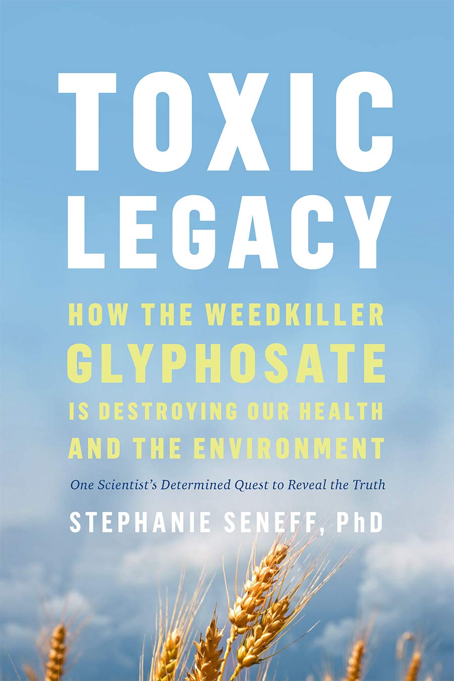 Toxic Legacy: How the Weedkiller Glyphosate Is Destroying Our Health and the Environment Medicine