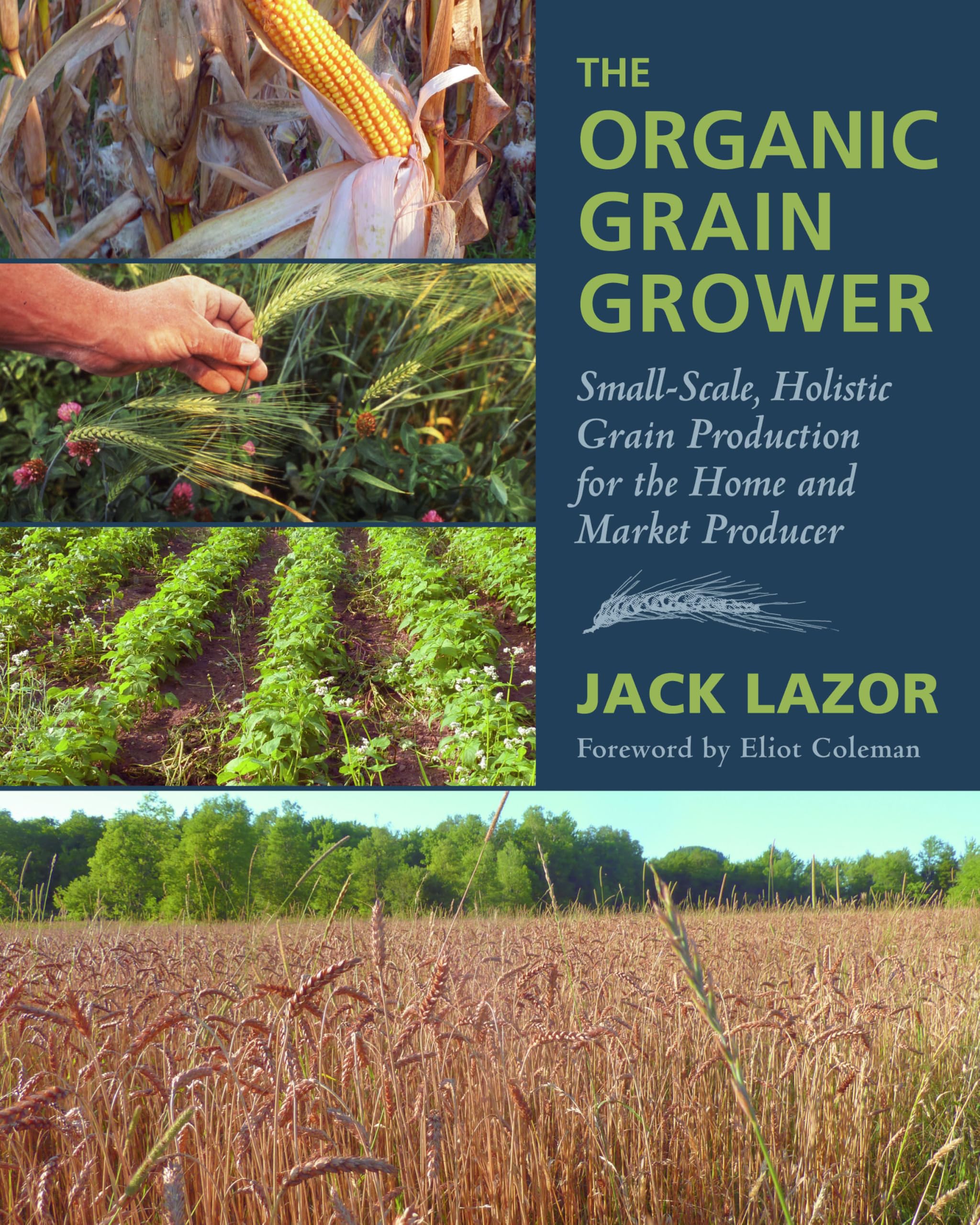 The Organic Grain Grower: Small-Scale, Holistic Grain Production for the Home and Market Producer Business, Finance & Career