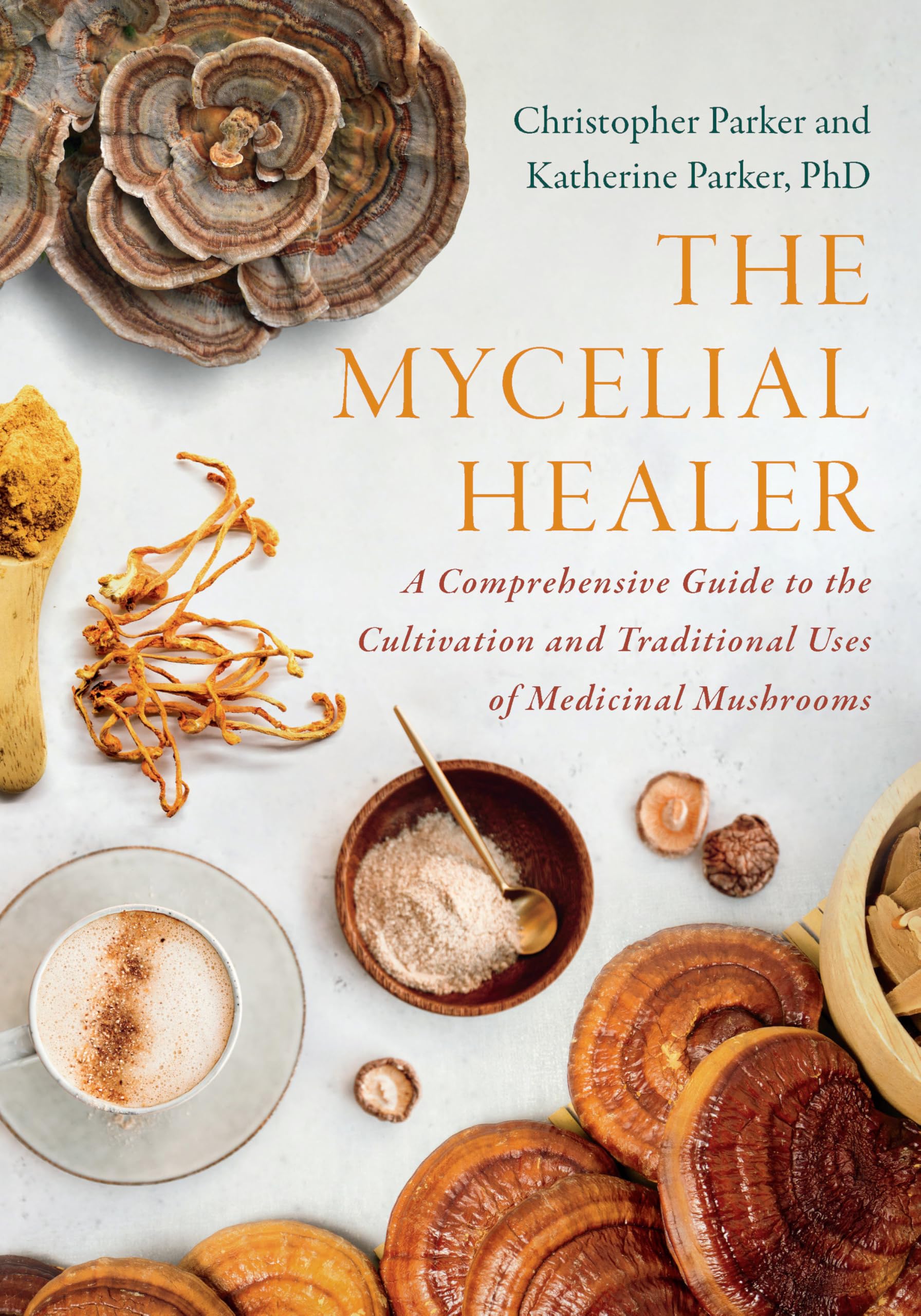 The Mycelial Healer: A Comprehensive Guide to the Cultivation and Traditional Uses of Medicinal Mushrooms Medicine