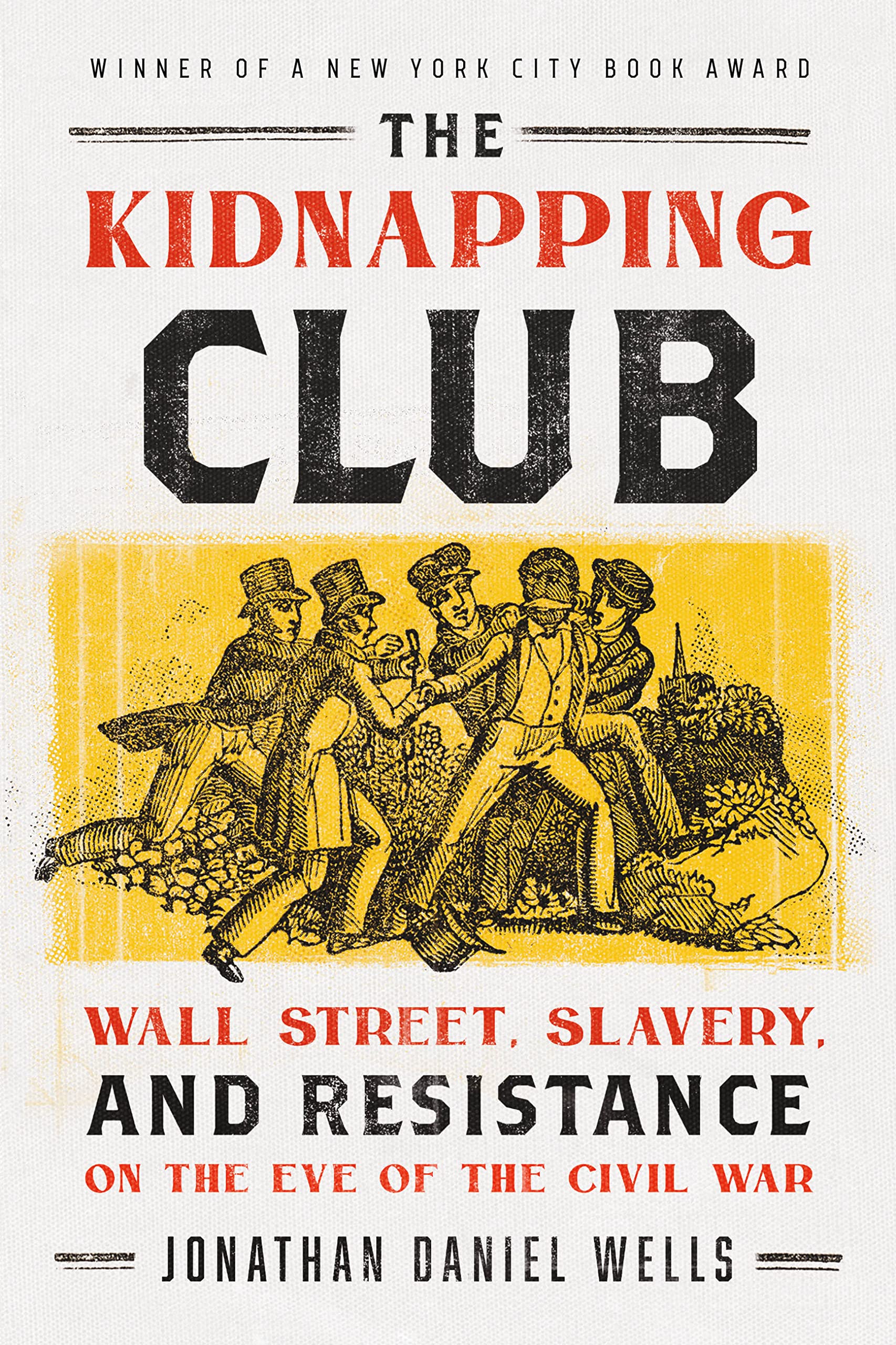 The Kidnapping Club: Wall Street, Slavery, and Resistance on the Eve of the Civil War book