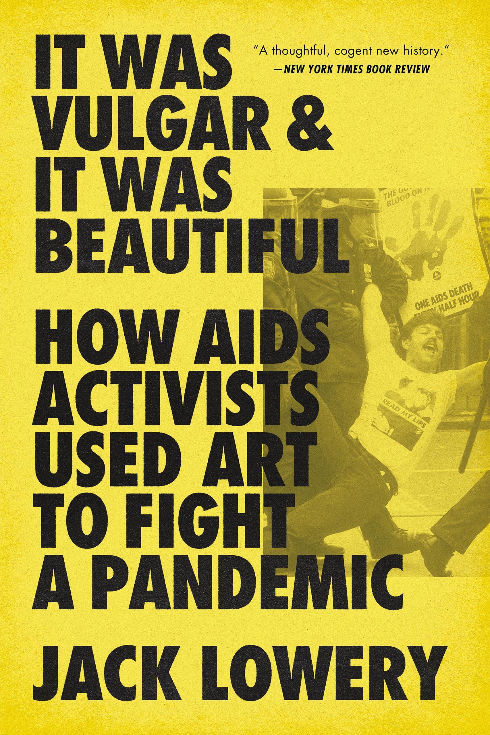 It Was Vulgar and It Was Beautiful: How AIDS Activists Used Art to Fight a Pandemic Medicine