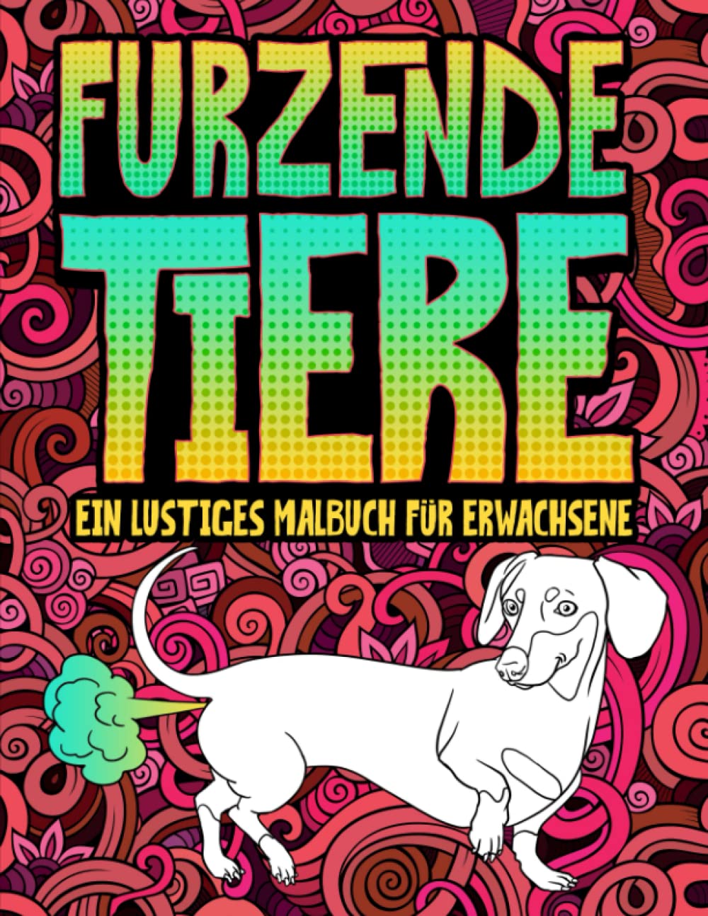 Furzende Tiere: Ein lustiges Malbuch für Erwachsene Humour & Satire