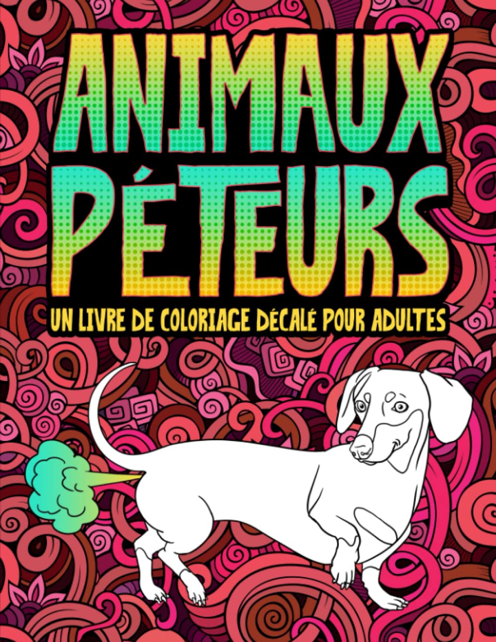Animaux Péteurs: Un Livre de Coloriage Décalé Pour Adultes Humour & Satire