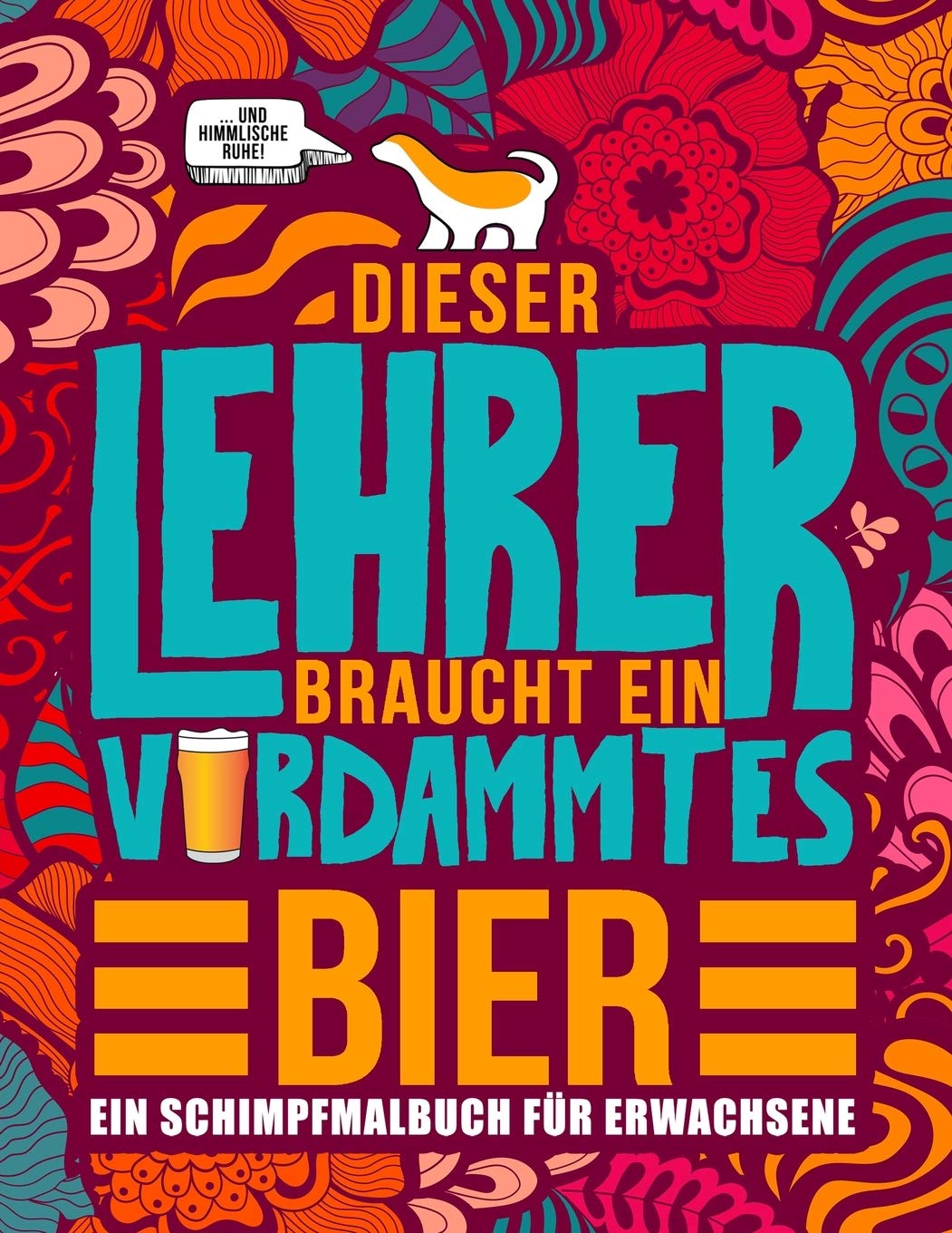 Dieser Lehrer braucht ein verdammtes Bier: Ein Schimpfmalbuch für Erwachsene: Ein lustiges Malbuch für Erwachsene zur Entspannung und Stressabbau für Business, Finance & Career