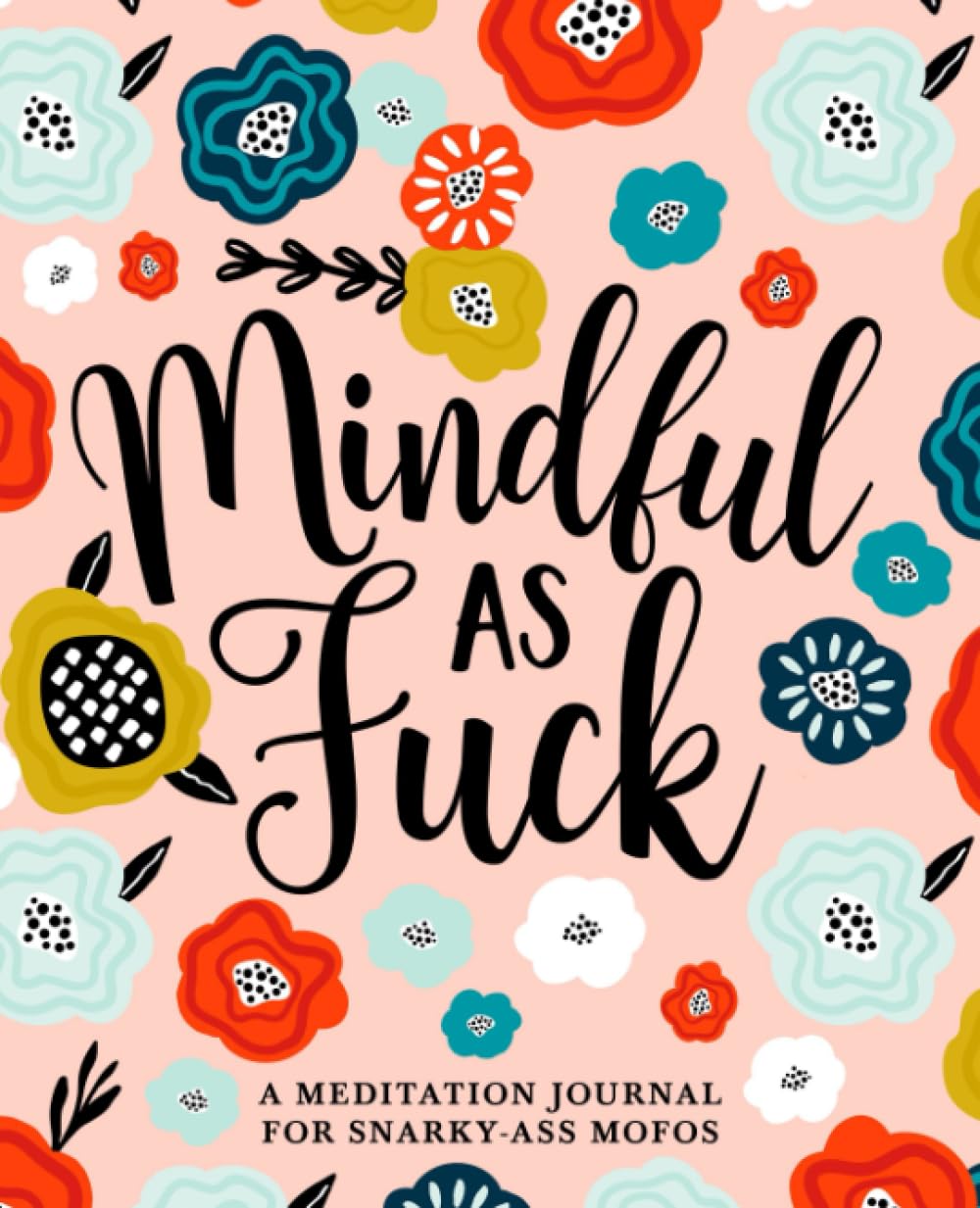 Mindful as Fuck: A Meditation Journal for Snarky-Ass Mofos Books