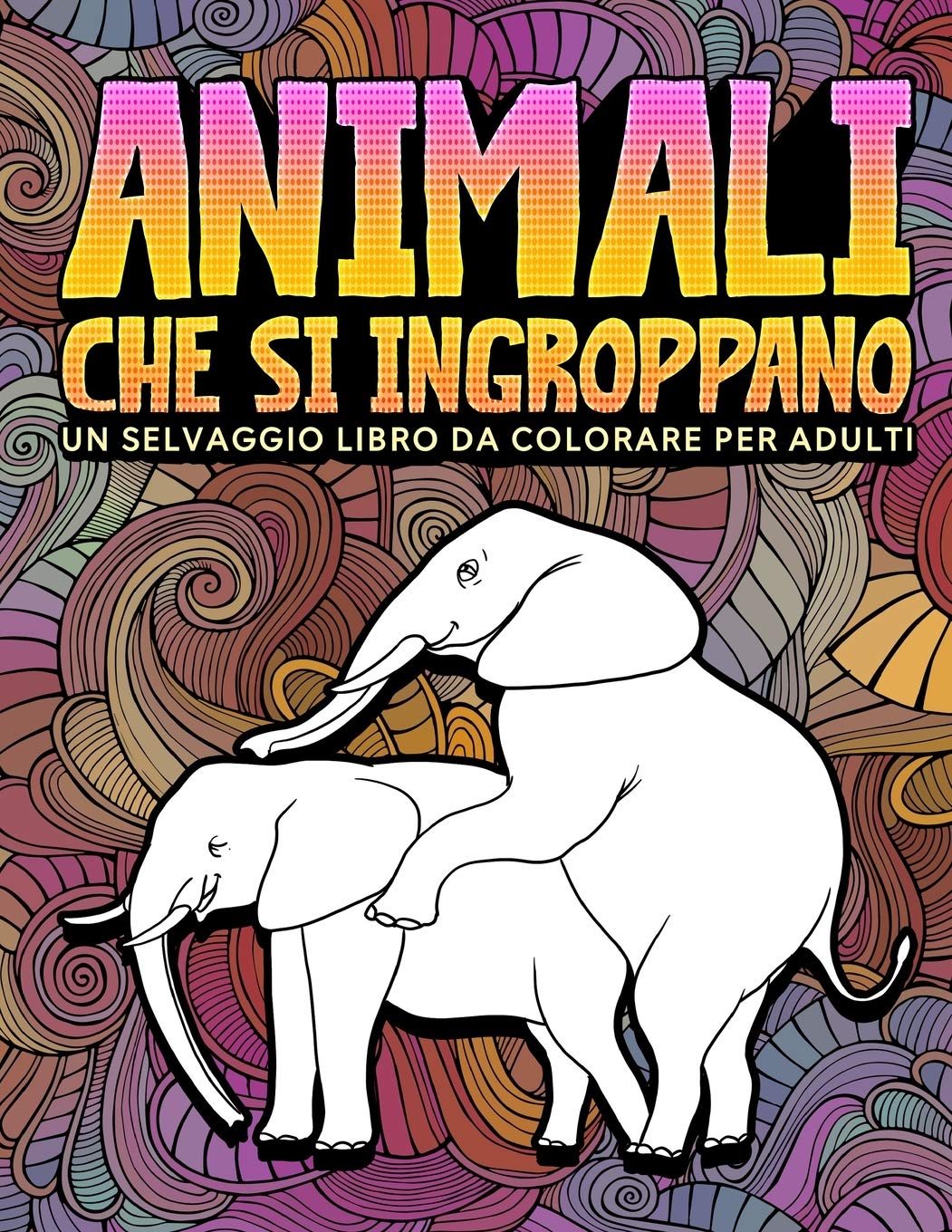 Animali che si ingroppano: Un selvaggio libro da colorare per adulti Social Sciences
