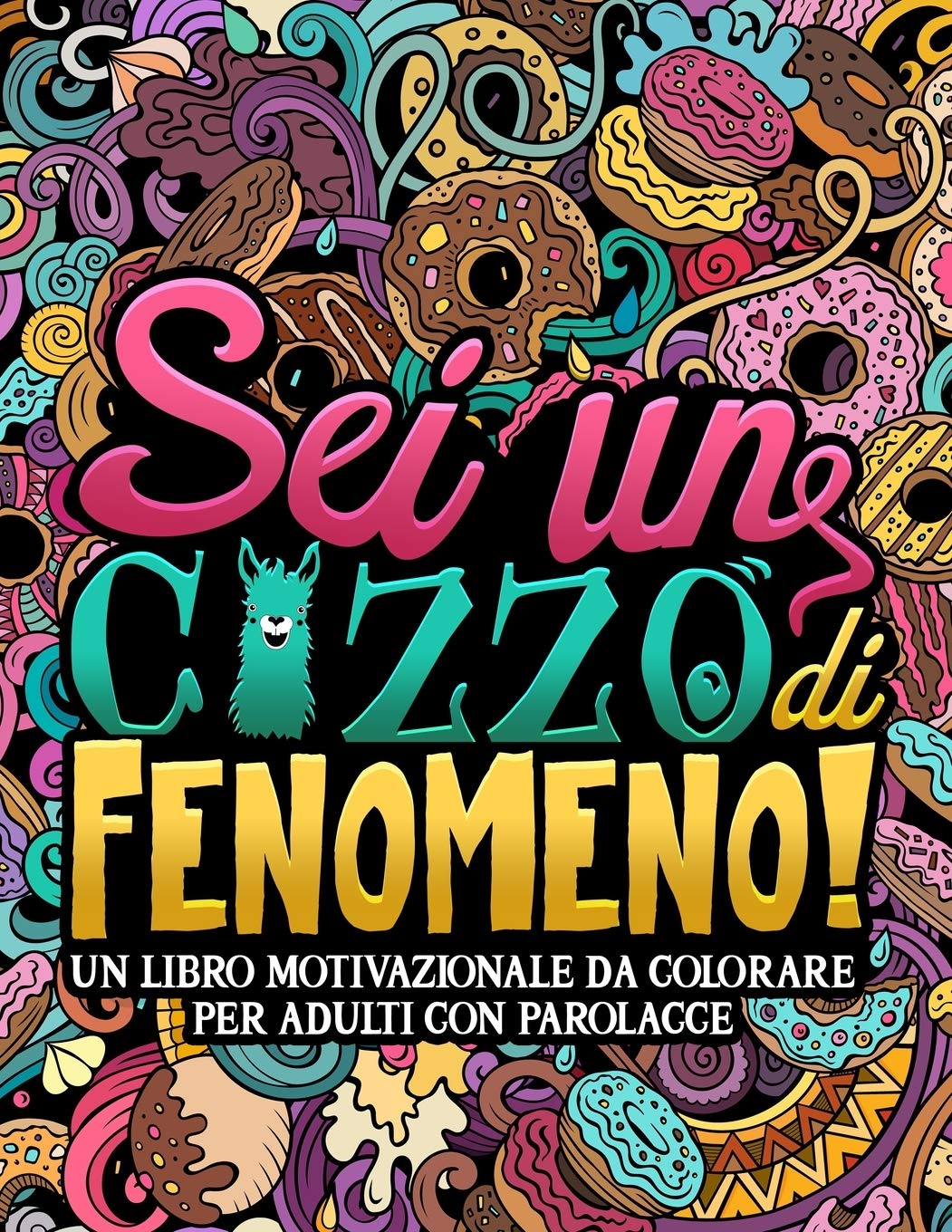 Sei un c*zzo di fenomeno: Un libro motivazionale da colorare per adulti con parolacce: 40 divertenti pagine per rilassarsi e mandare via lo stress. book