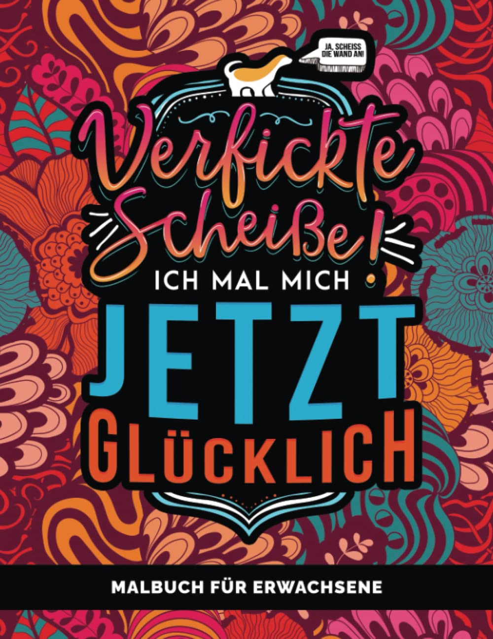 Malbuch für Erwachsene: Verfickte Scheiße! Ich mal mich jetzt glücklich Humour & Satire