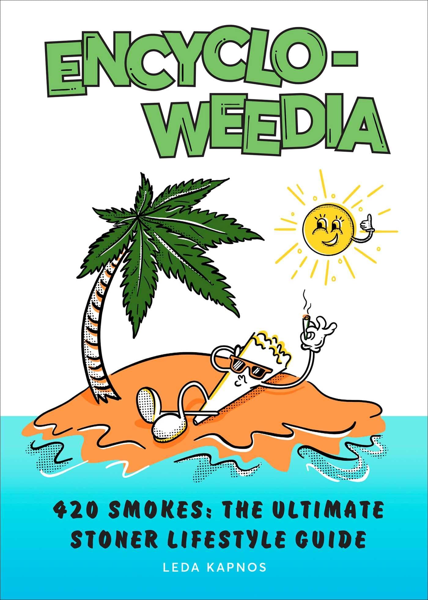 Encyclo-Weedia: 420 Smokes: The Ultimate Stoner Lifestyle Guide Health, Nutrition & Fitness
