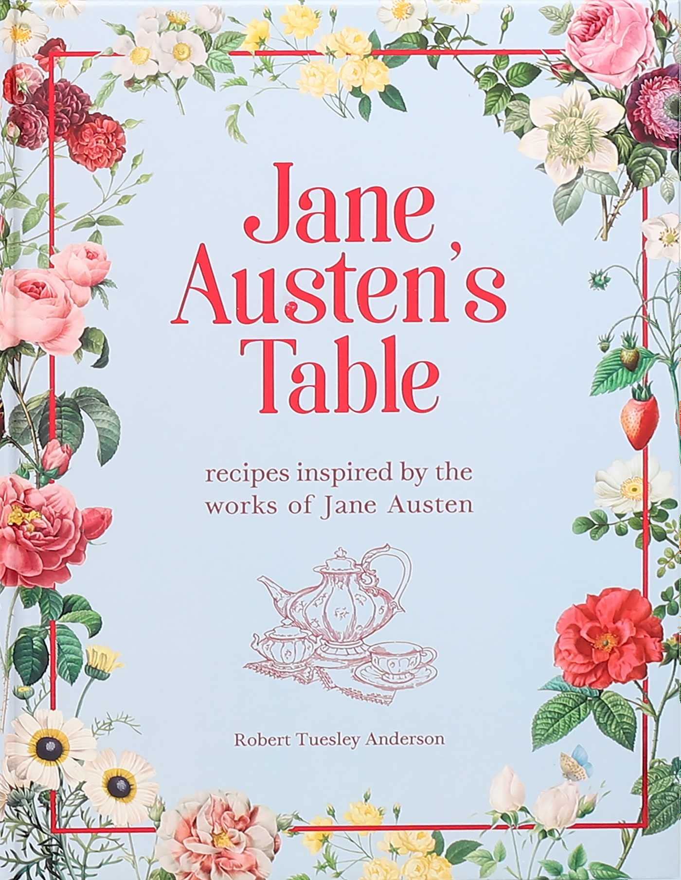 Jane Austen's Table: Recipes Inspired by the Works of Jane Austen (Literary Cookbooks) Cooking & Enjoying