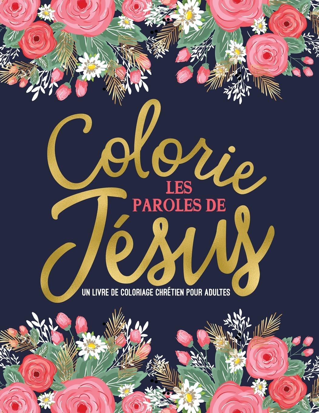 Colorie les paroles de Jésus: Un livre de coloriage chrétien pour adultes: Un livre religieux unique où figurent 45 versets de la Bible à colorier Social Sciences