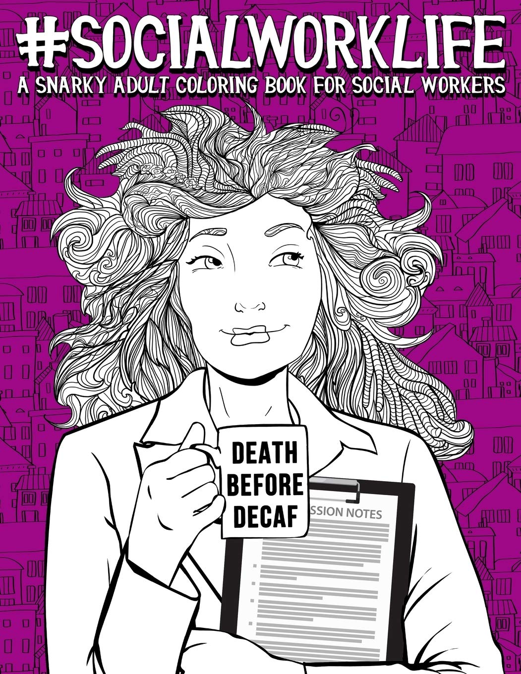 Social Work Life: A Snarky Adult Coloring Book for Social Workers Social Sciences