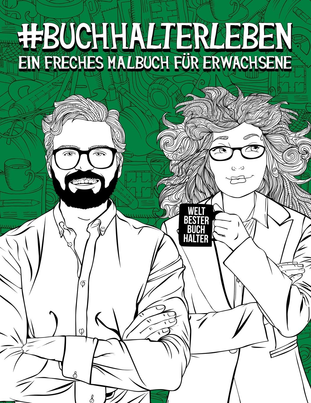 Buchhalterleben: Ein freches Malbuch für Erwachsene: Ein Anti-Stress-Buch für Buchhalter und Buchhalterinnen, Steuerberater und Steuerb Humour & Satire