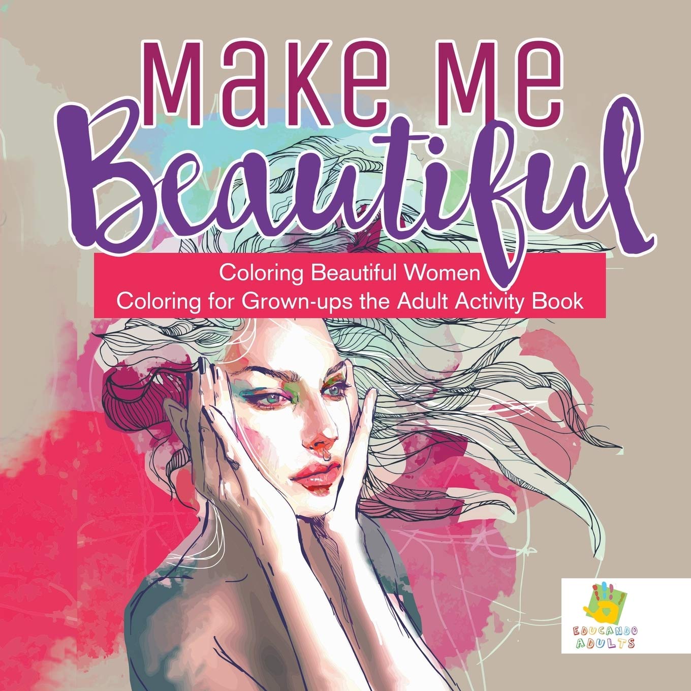 Make Me Beautiful | Coloring Beautiful Women | Coloring for Grown-ups the Adult Activity Book Film, Art & Culture