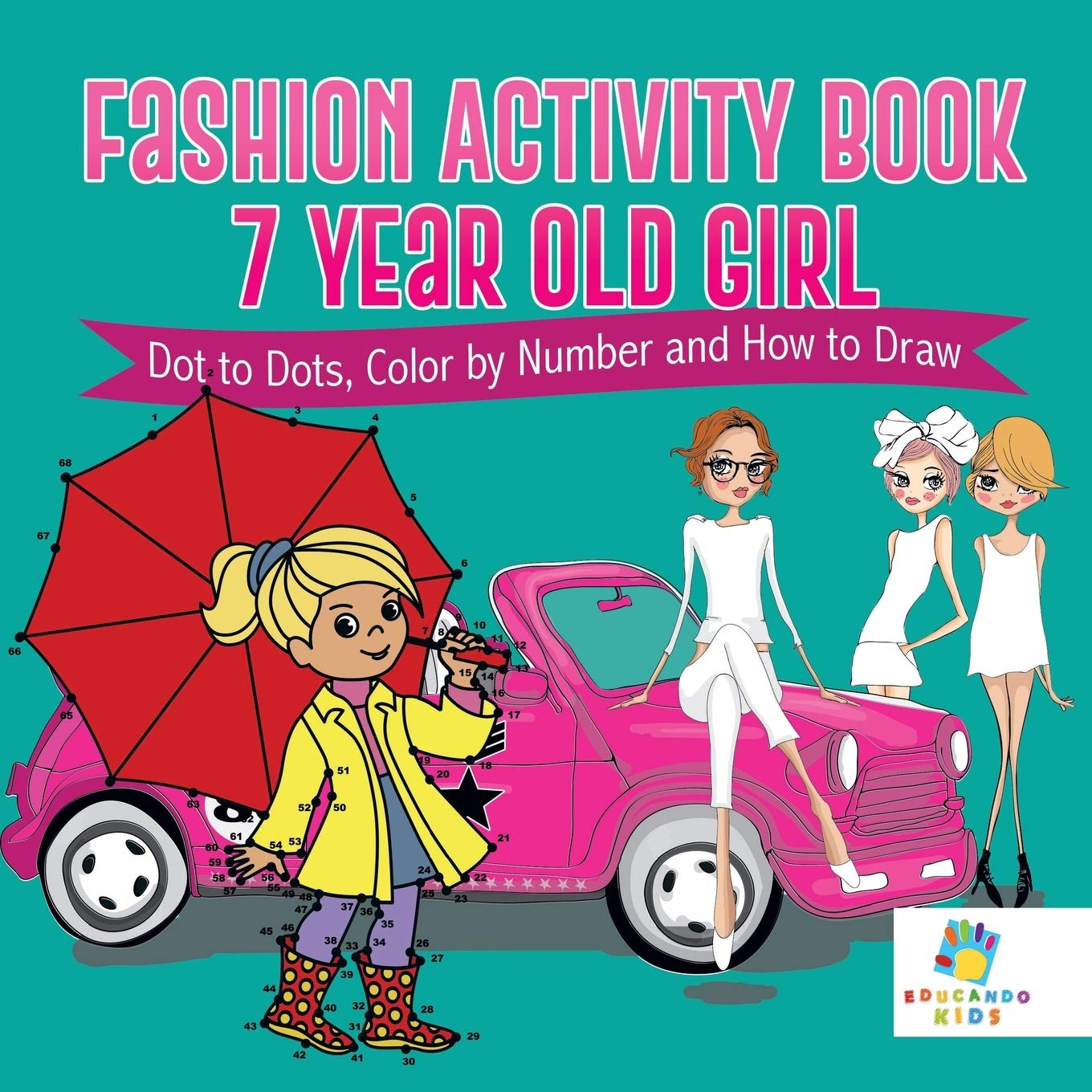 Fashion Activity Book 7 Year Old Girl Dot to Dots, Color by Number and How to Draw Arts & Music