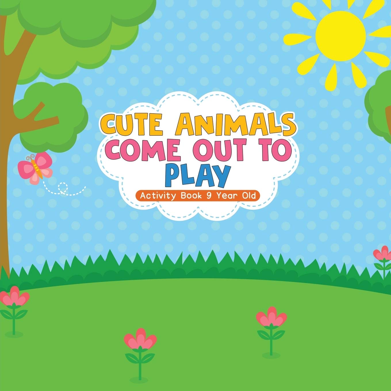 Cute Animals Come Out to Play Activity Book 9 Year Old Leisure & Fun