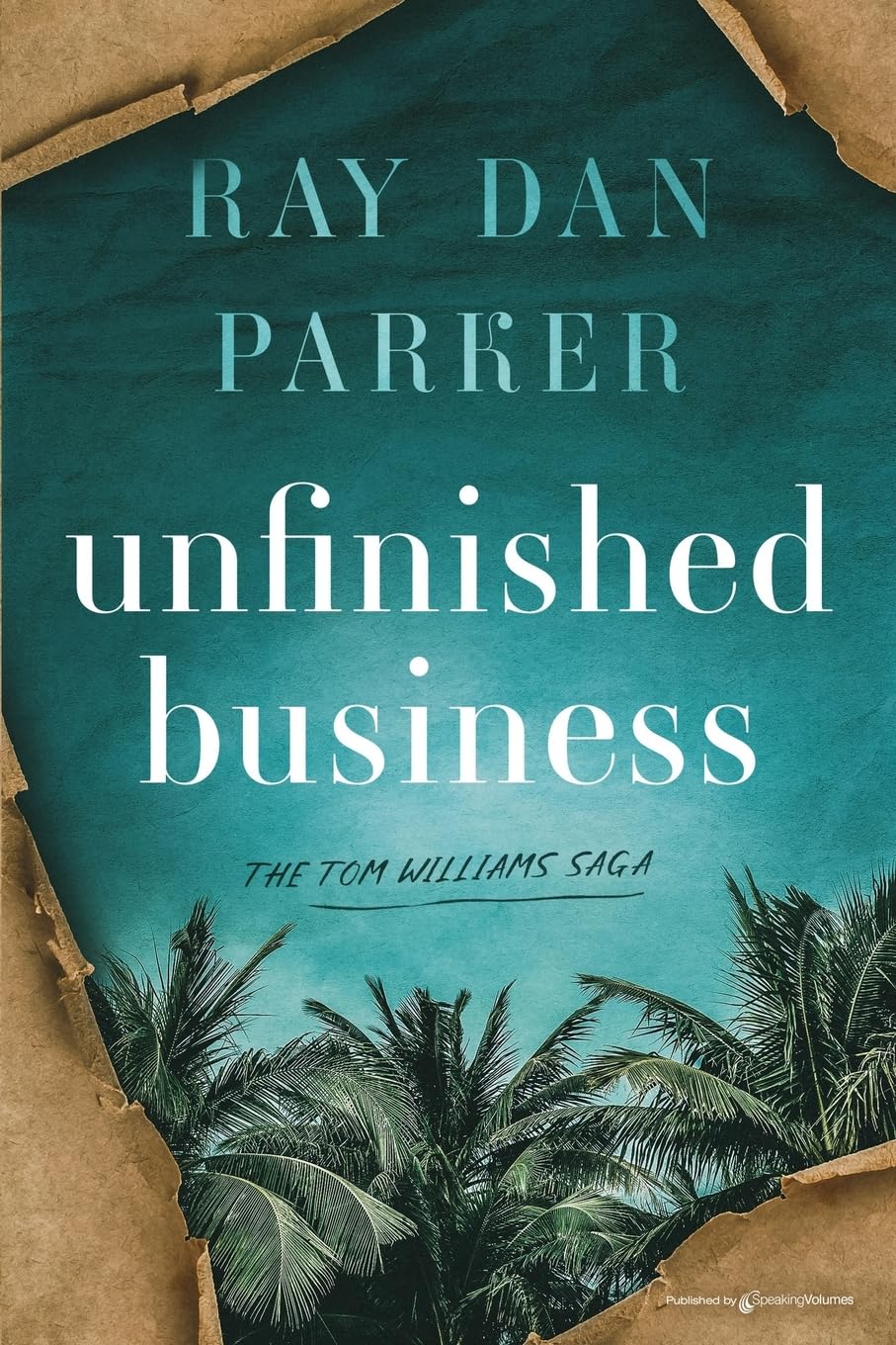 Unfinished Business (The Tom Williams Saga, Band 1) Historical Fiction
