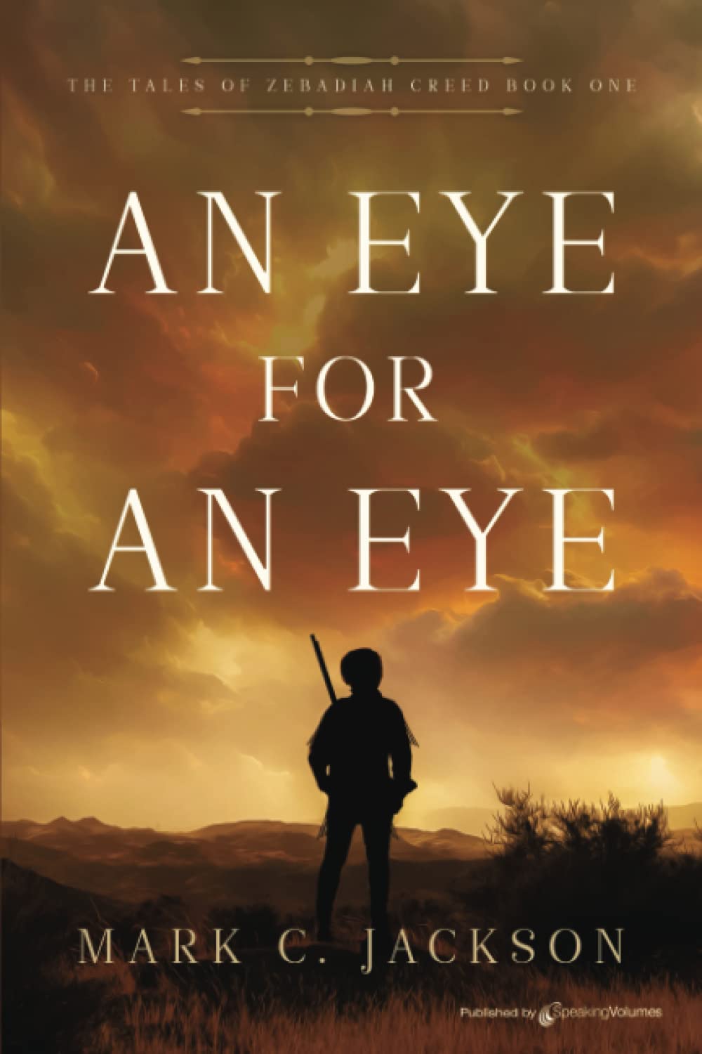 An Eye for an Eye (The Tales of Zebadiah Creed, Band 1) Historical Fiction