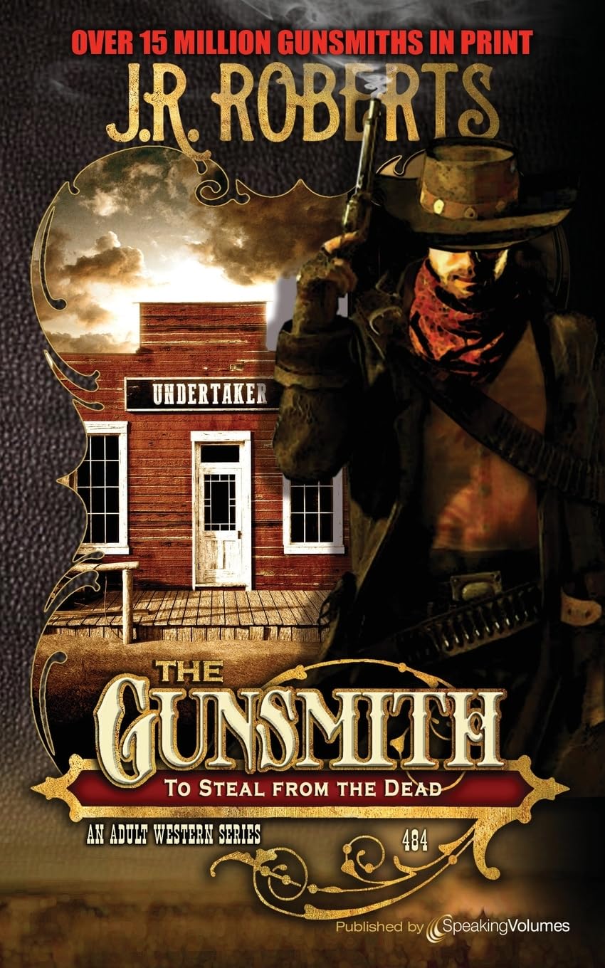To Steal from the Dead (The Gunsmith, Band 484) Action & Adventure
