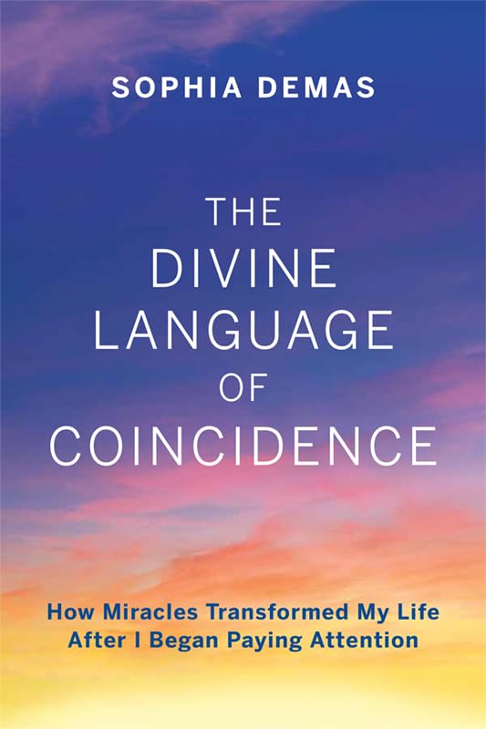 The Divine Language of Coincidence: How Miracles Transformed My Life After I Began Paying Attention Memories
