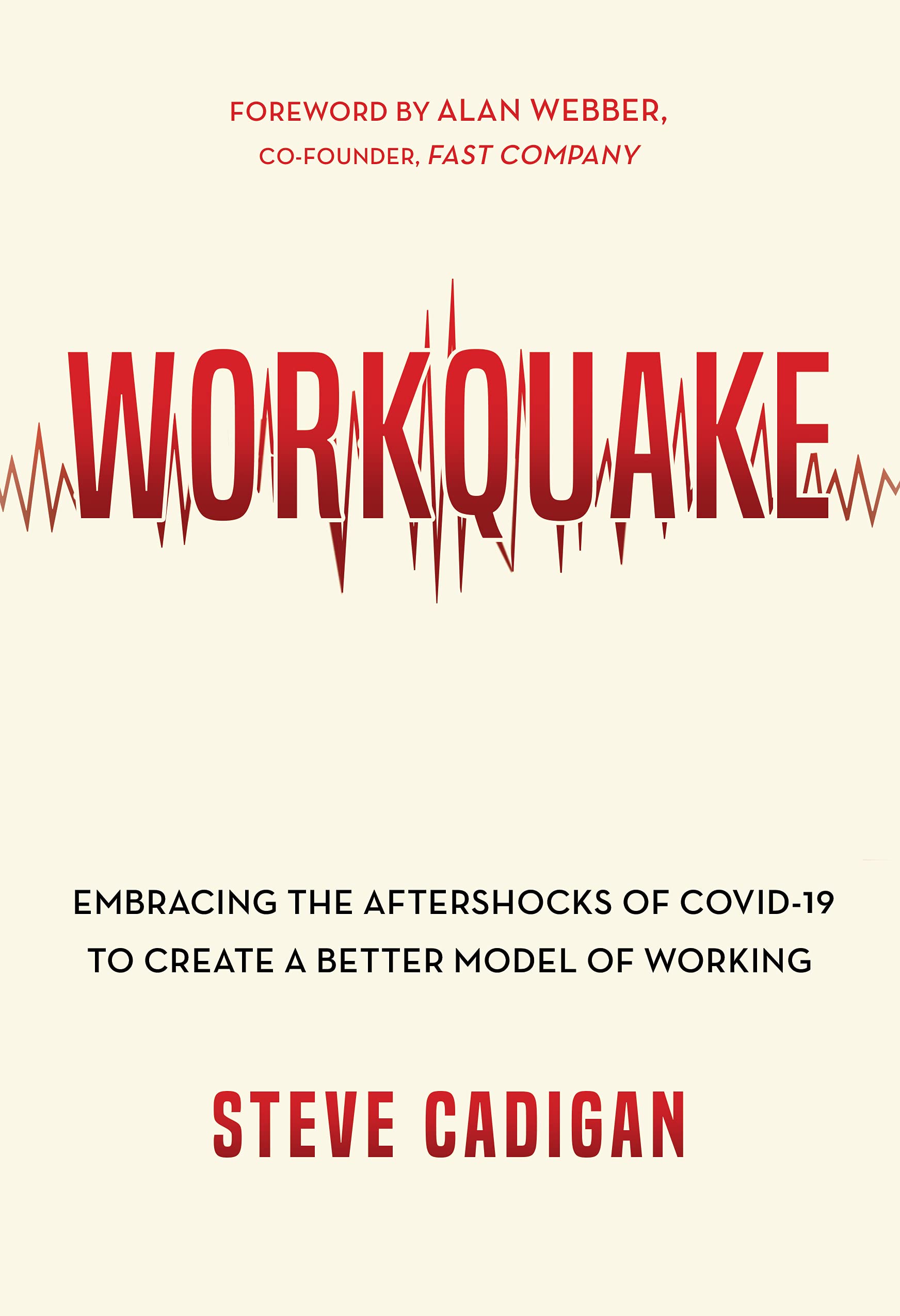 Workquake: Embracing the Aftershocks of Covid-19 to Create a Better Model of Working Business, Finance & Career