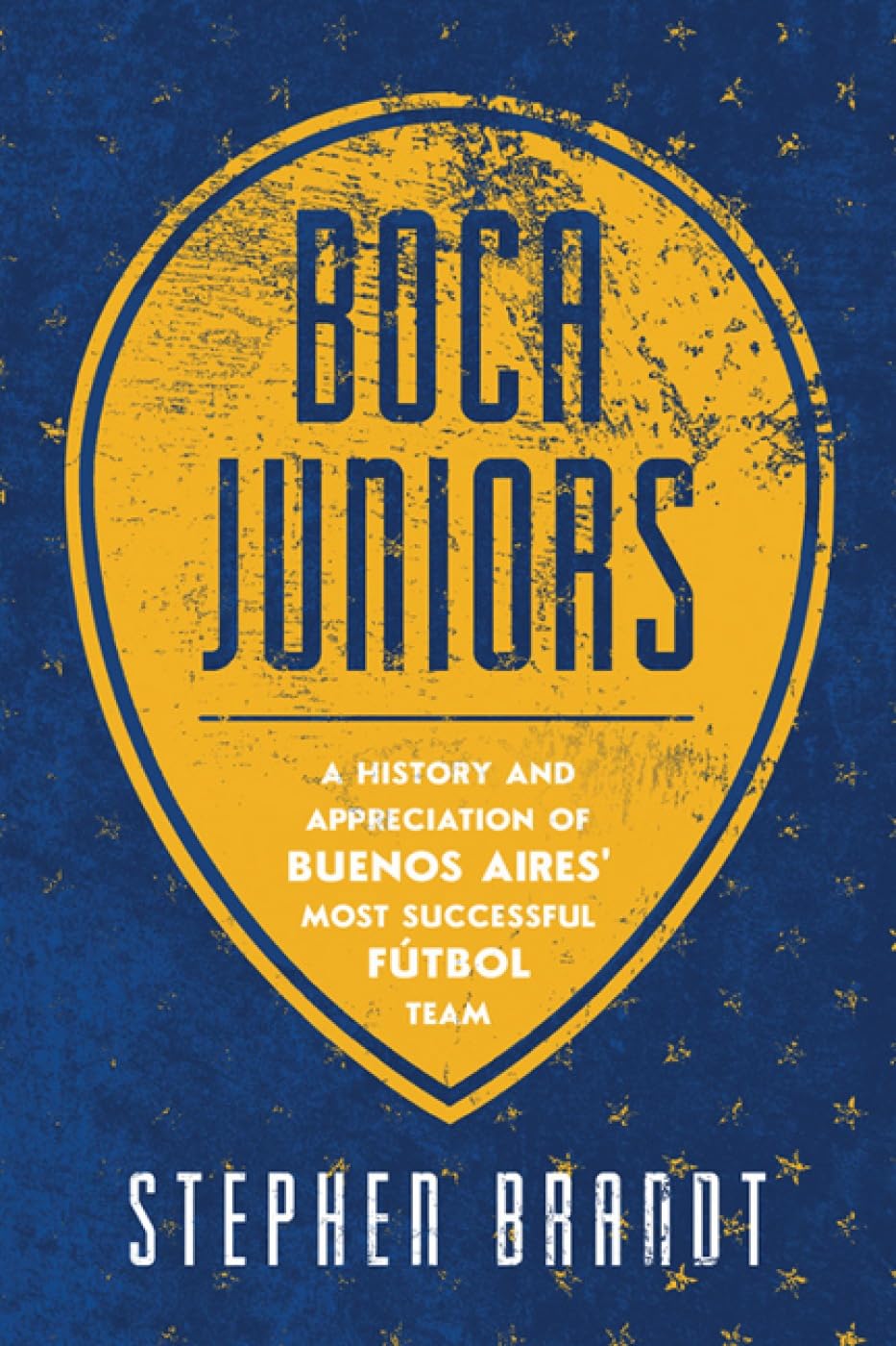 Boca Juniors: A History and Appreciation of Buenos Aires' Most Successful Futbol Team Sports